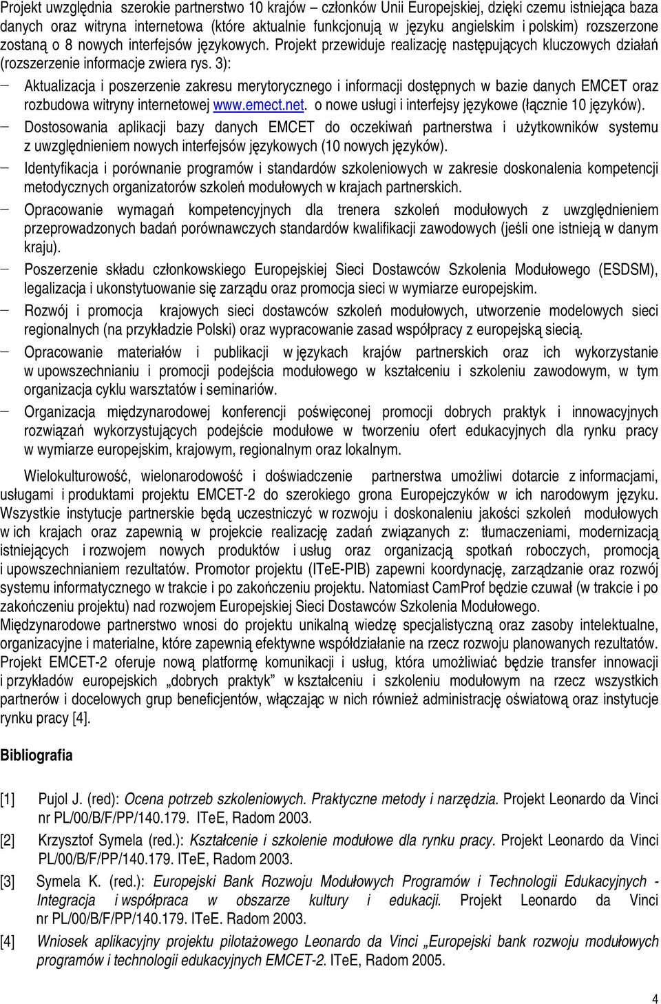 3): Aktualizacja i poszerzenie zakresu merytorycznego i informacji dostępnych w bazie danych EMCET oraz rozbudowa witryny internetowej www.emect.net. o nowe usługi i interfejsy językowe (łącznie 10 języków).