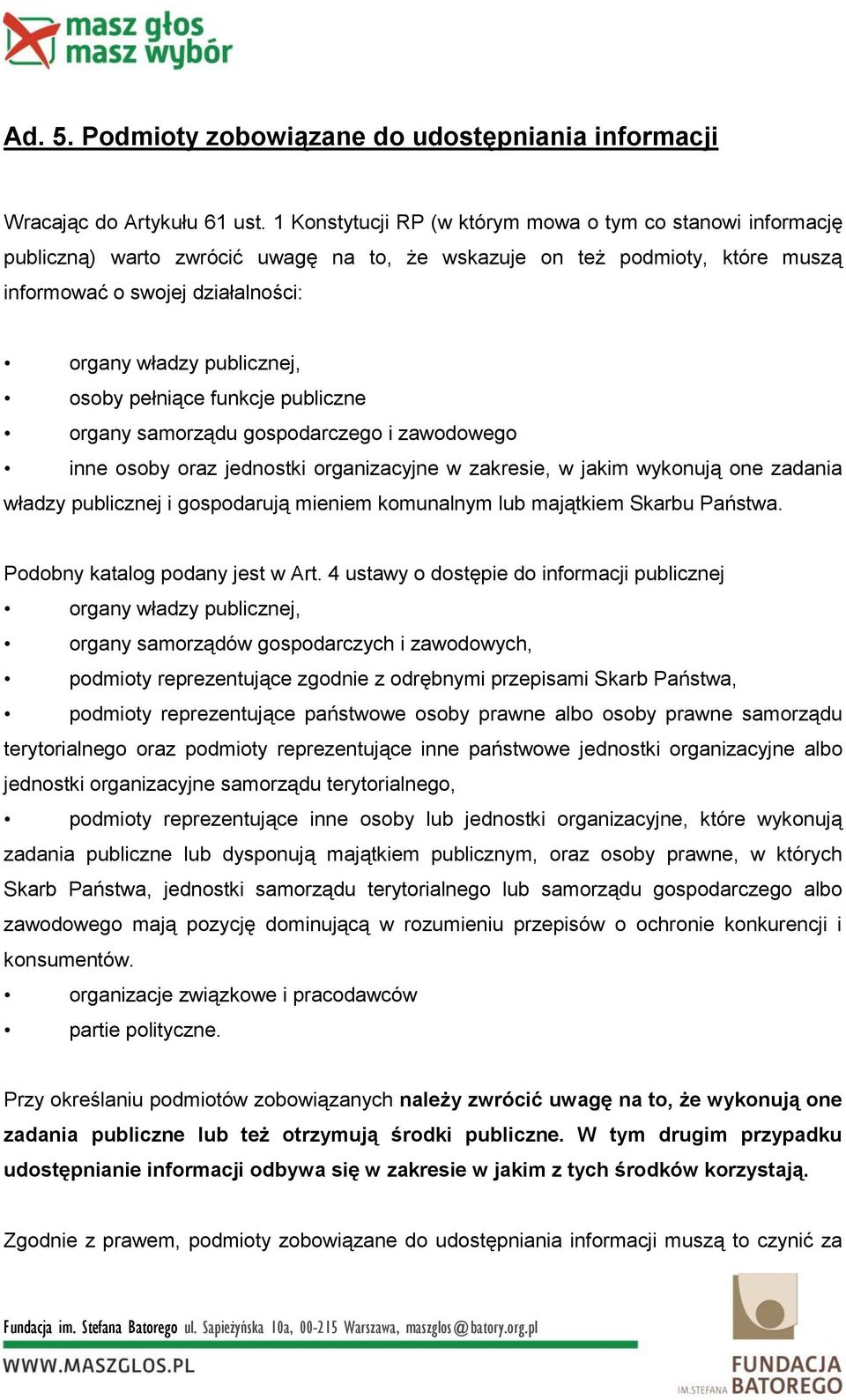 osoby pełniące funkcje publiczne organy samorządu gospodarczego i zawodowego inne osoby oraz jednostki organizacyjne w zakresie, w jakim wykonują one zadania władzy publicznej i gospodarują mieniem