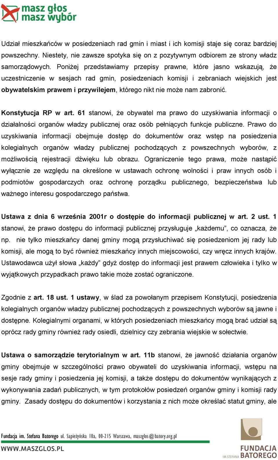 nie może nam zabronić. Konstytucja RP w art. 61 stanowi, że obywatel ma prawo do uzyskiwania informacji o działalności organów władzy publicznej oraz osób pełniących funkcje publiczne.