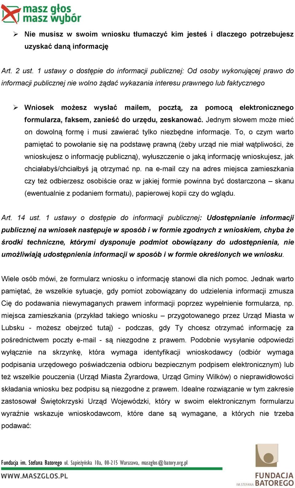 pomocą elektronicznego formularza, faksem, zanieść do urzędu, zeskanować. Jednym słowem może mieć on dowolną formę i musi zawierać tylko niezbędne informacje.