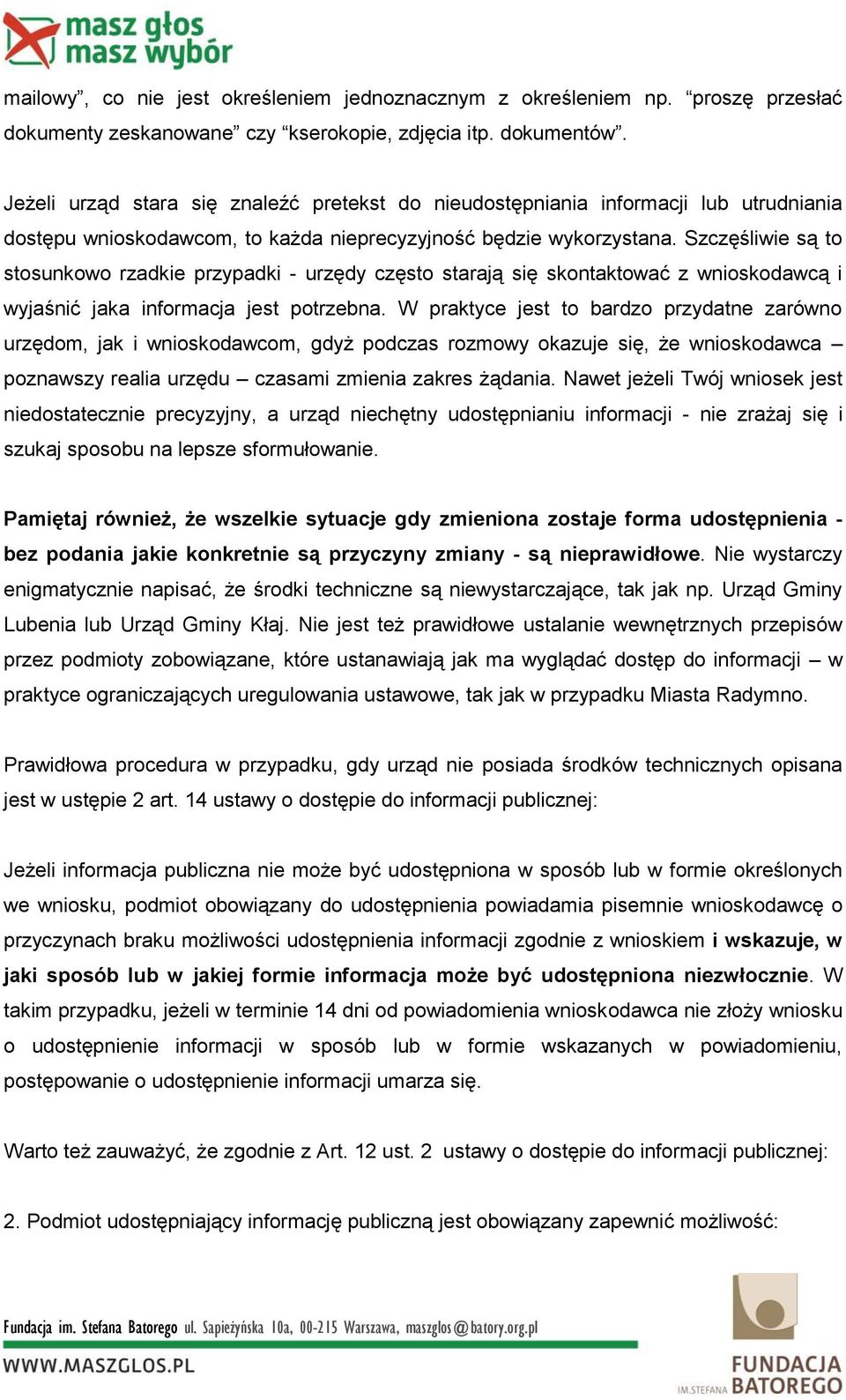 Szczęśliwie są to stosunkowo rzadkie przypadki - urzędy często starają się skontaktować z wnioskodawcą i wyjaśnić jaka informacja jest potrzebna.