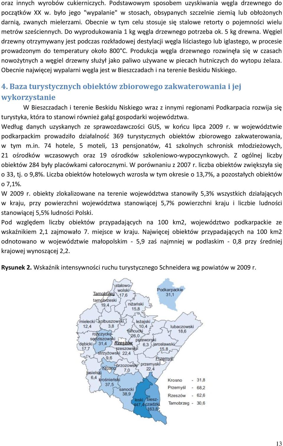 Do wyprodukowania 1 kg węgla drzewnego potrzeba ok. 5 kg drewna.