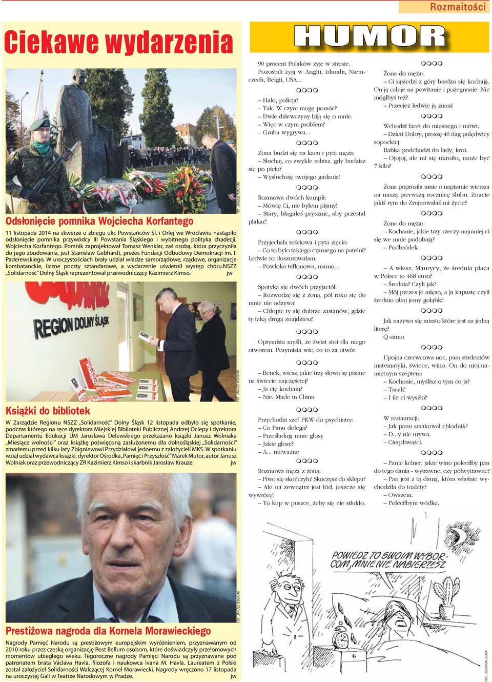 Pomnik zaprojektował Tomasz Wenklar, zaś osobą, która przyczyniła do jego zbudowania, jest Stanisław Gebhardt, prezes Fundacji Odbudowy Demokracji im. I. Paderewskiego.