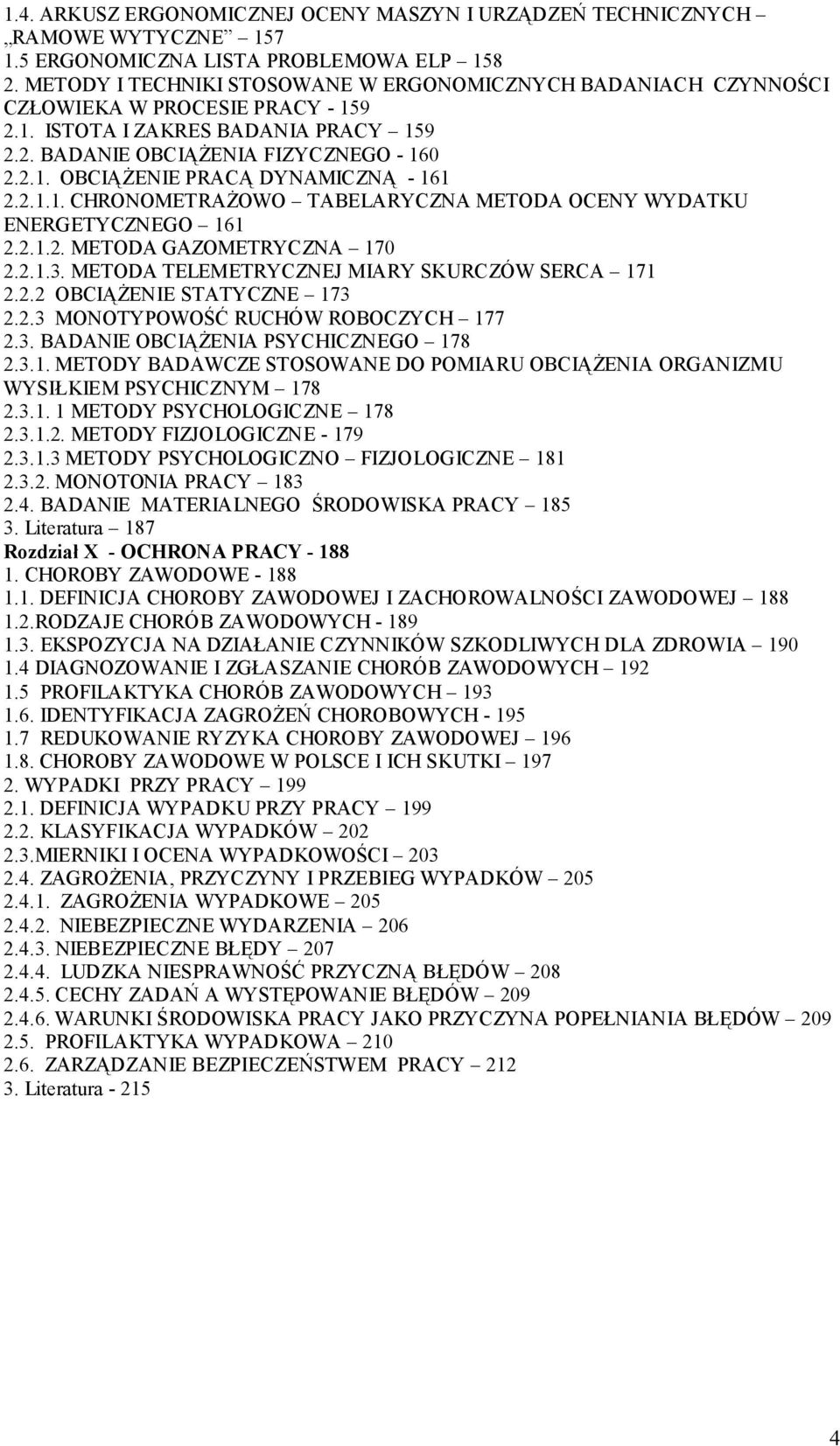 2.1.1. CHRONOMETRAŻOWO TABELARYCZNA METODA OCENY WYDATKU ENERGETYCZNEGO 161 2.2.1.2. METODA GAZOMETRYCZNA 170 2.2.1.3. METODA TELEMETRYCZNEJ MIARY SKURCZÓW SERCA 171 2.2.2 OBCIĄŻENIE STATYCZNE 173 2.