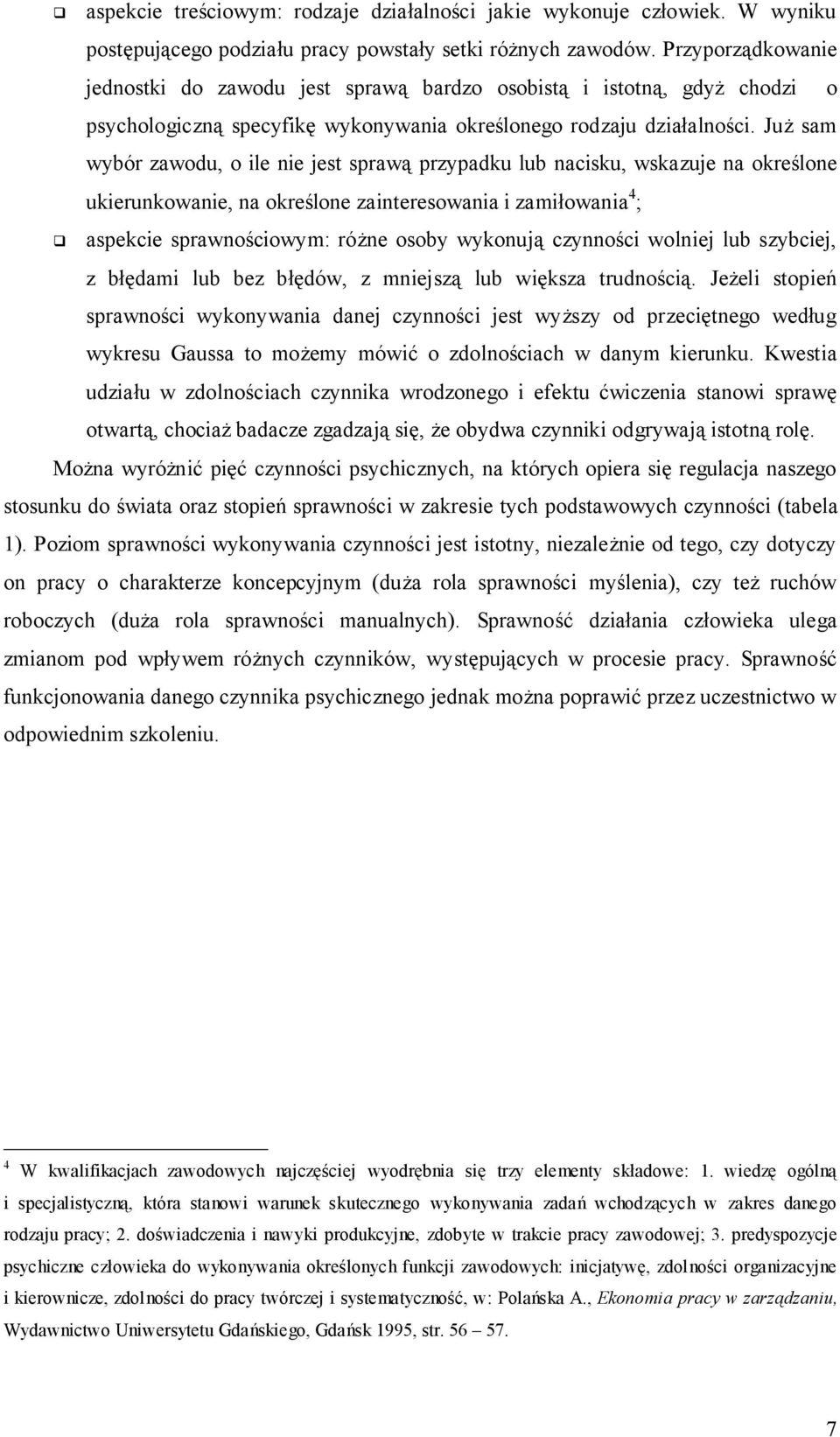 Już sam wybór zawodu, o ile nie jest sprawą przypadku lub nacisku, wskazuje na określone ukierunkowanie, na określone zainteresowania i zamiłowania 4 ; aspekcie sprawnościowym: różne osoby wykonują