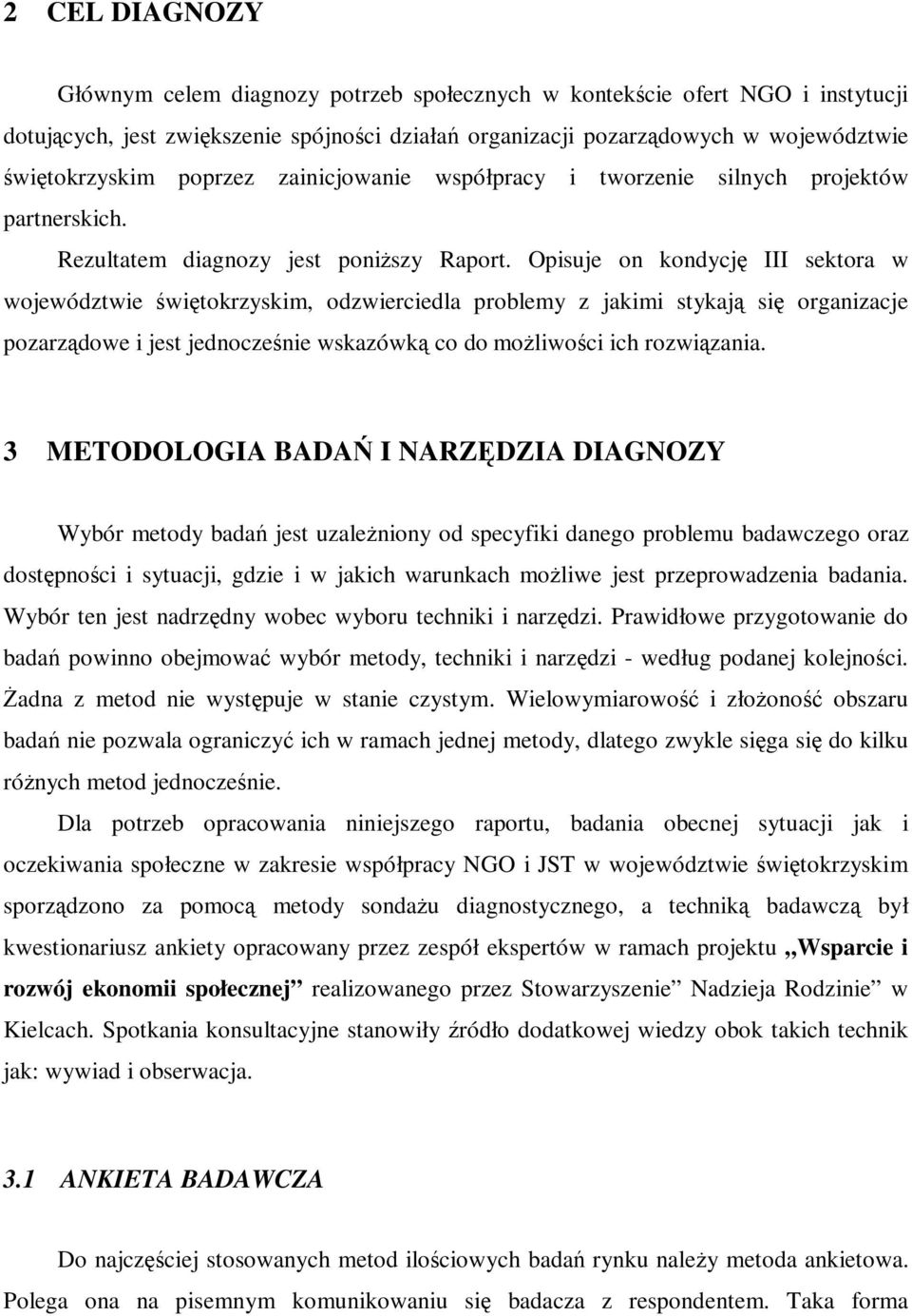 Opisuje on kondycję III sektora w województwie świętokrzyskim, odzwierciedla problemy z jakimi stykają się organizacje pozarządowe i jest jednocześnie wskazówką co do moŝliwości ich rozwiązania.