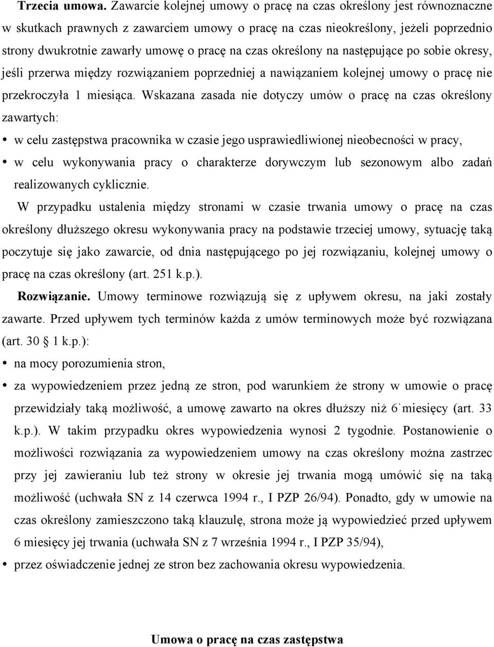 czas określony na następujące po sobie okresy, jeśli przerwa między rozwiązaniem poprzedniej a nawiązaniem kolejnej umowy o pracę nie przekroczyła 1 miesiąca.