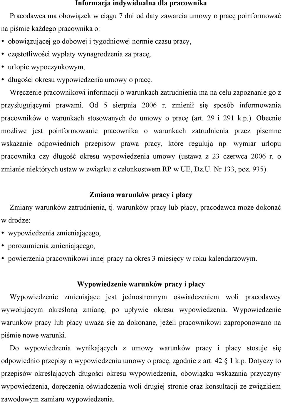 Wręczenie pracownikowi informacji o warunkach zatrudnienia ma na celu zapoznanie go z przysługującymi prawami. Od 5 sierpnia 2006 r.