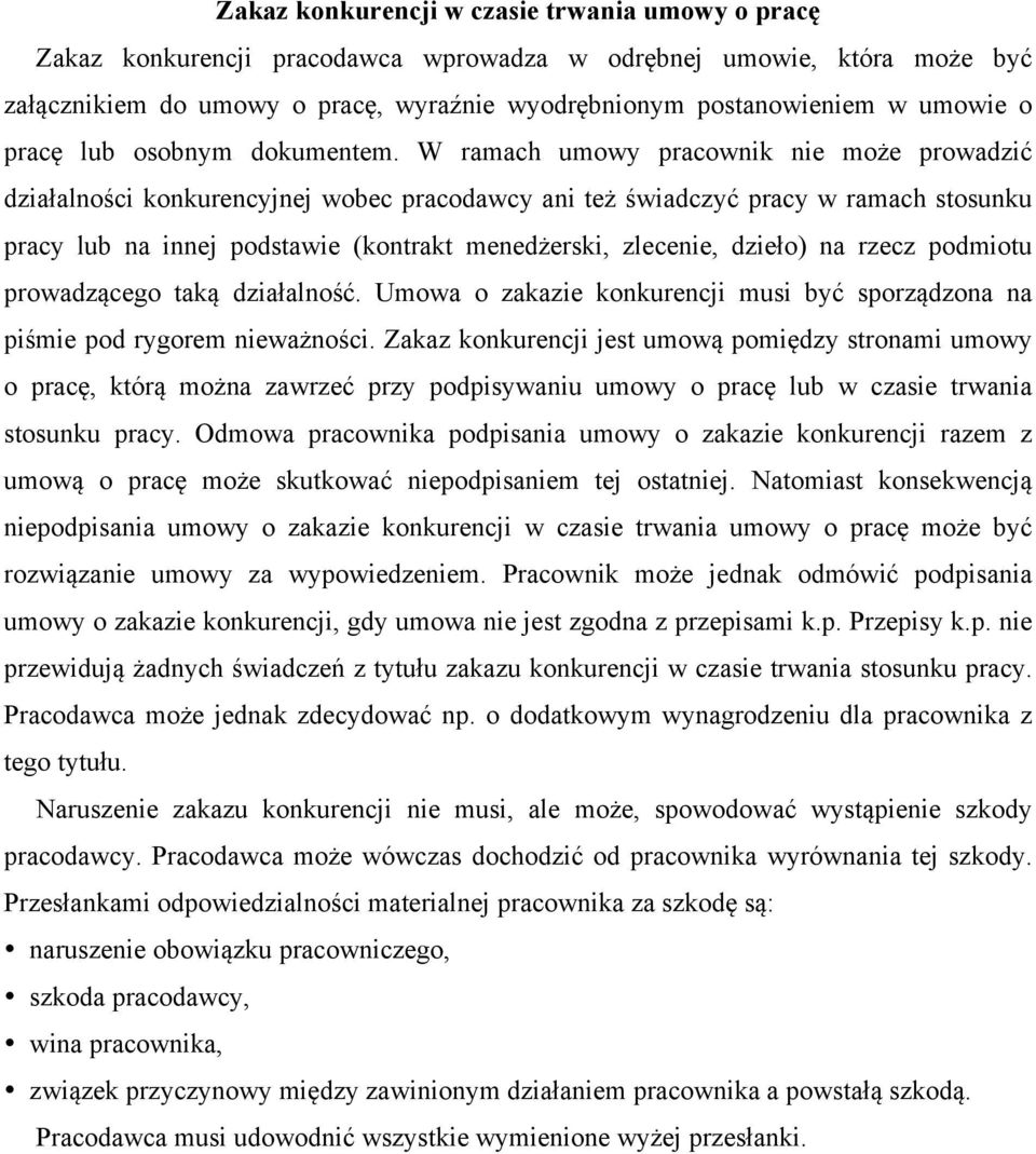 W ramach umowy pracownik nie może prowadzić działalności konkurencyjnej wobec pracodawcy ani też świadczyć pracy w ramach stosunku pracy lub na innej podstawie (kontrakt menedżerski, zlecenie,