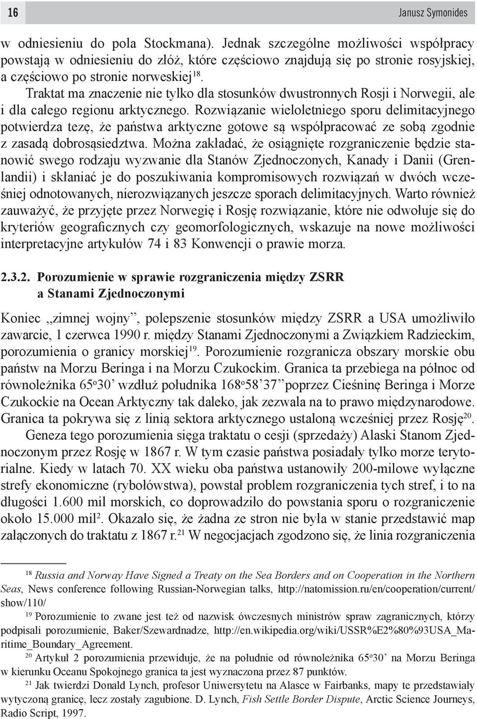 Traktat ma znaczenie nie tylko dla stosunków dwustronnych Rosji i Norwegii, ale i dla całego regionu arktycznego.