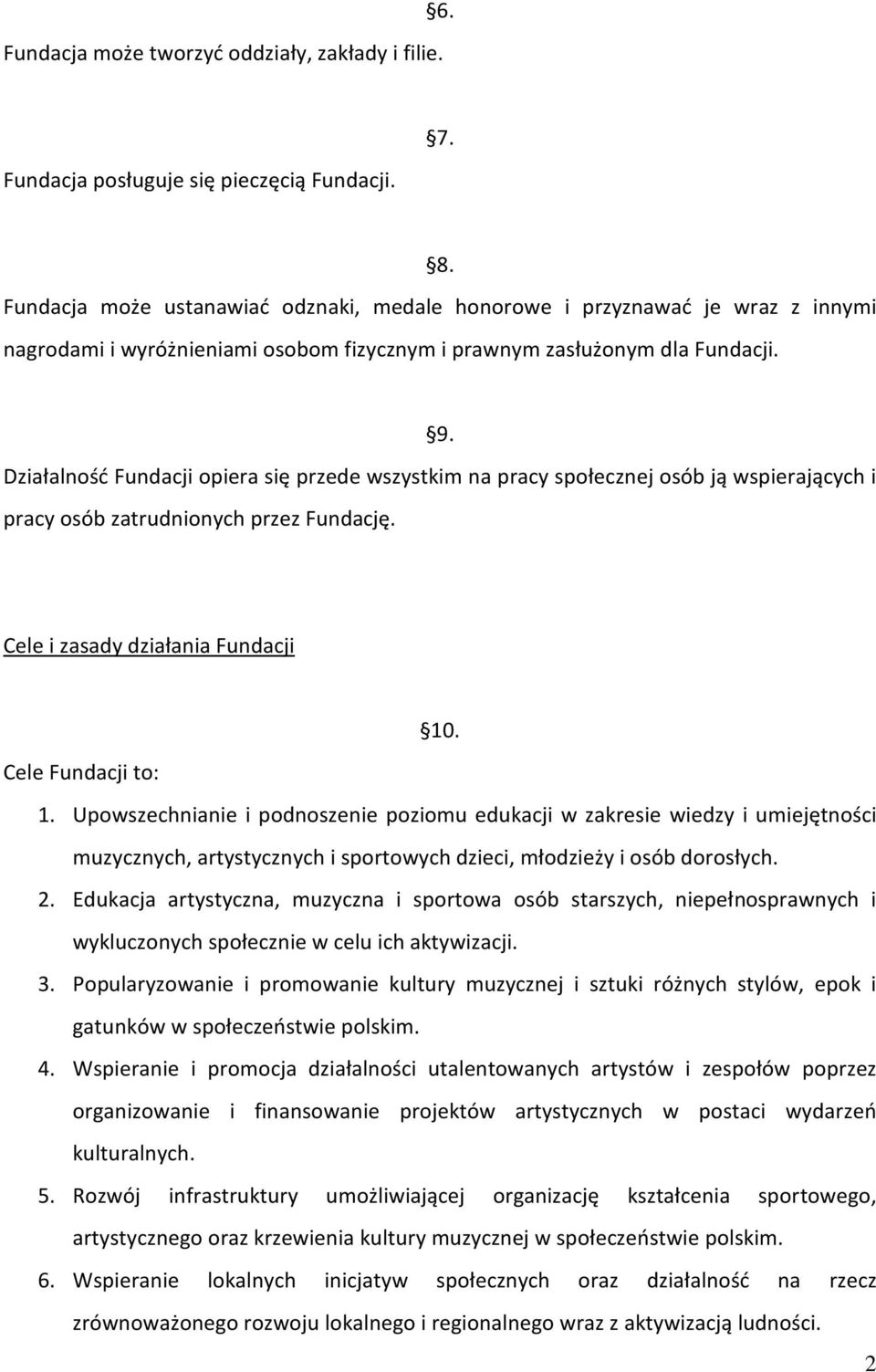 Działalność Fundacji opiera się przede wszystkim na pracy społecznej osób ją wspierających i pracy osób zatrudnionych przez Fundację. Cele i zasady działania Fundacji 10. Cele Fundacji to: 1.