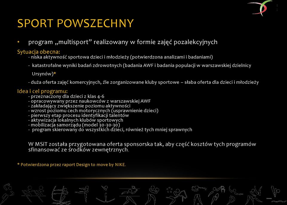 programu: - przeznaczony dla dzieci z klas 4-6 - opracowywany przez naukowców z warszawskiej AWF - zakładający zwiększenie poziomu aktywności - wzrost poziomu cech motorycznych (usprawnienie dzieci)