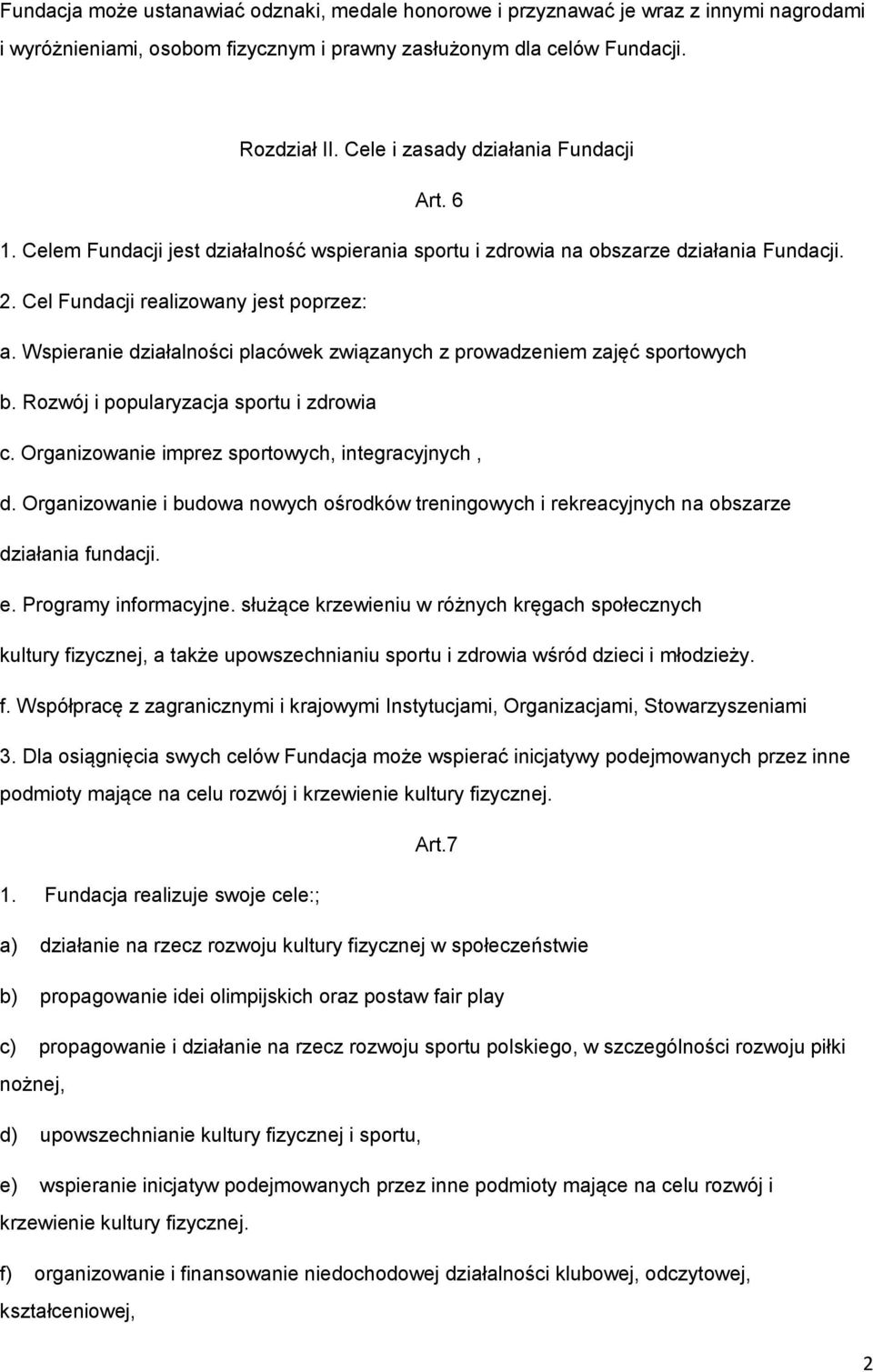 Wspieranie działalności placówek związanych z prowadzeniem zajęć sportowych b. Rozwój i popularyzacja sportu i zdrowia c. Organizowanie imprez sportowych, integracyjnych, d.