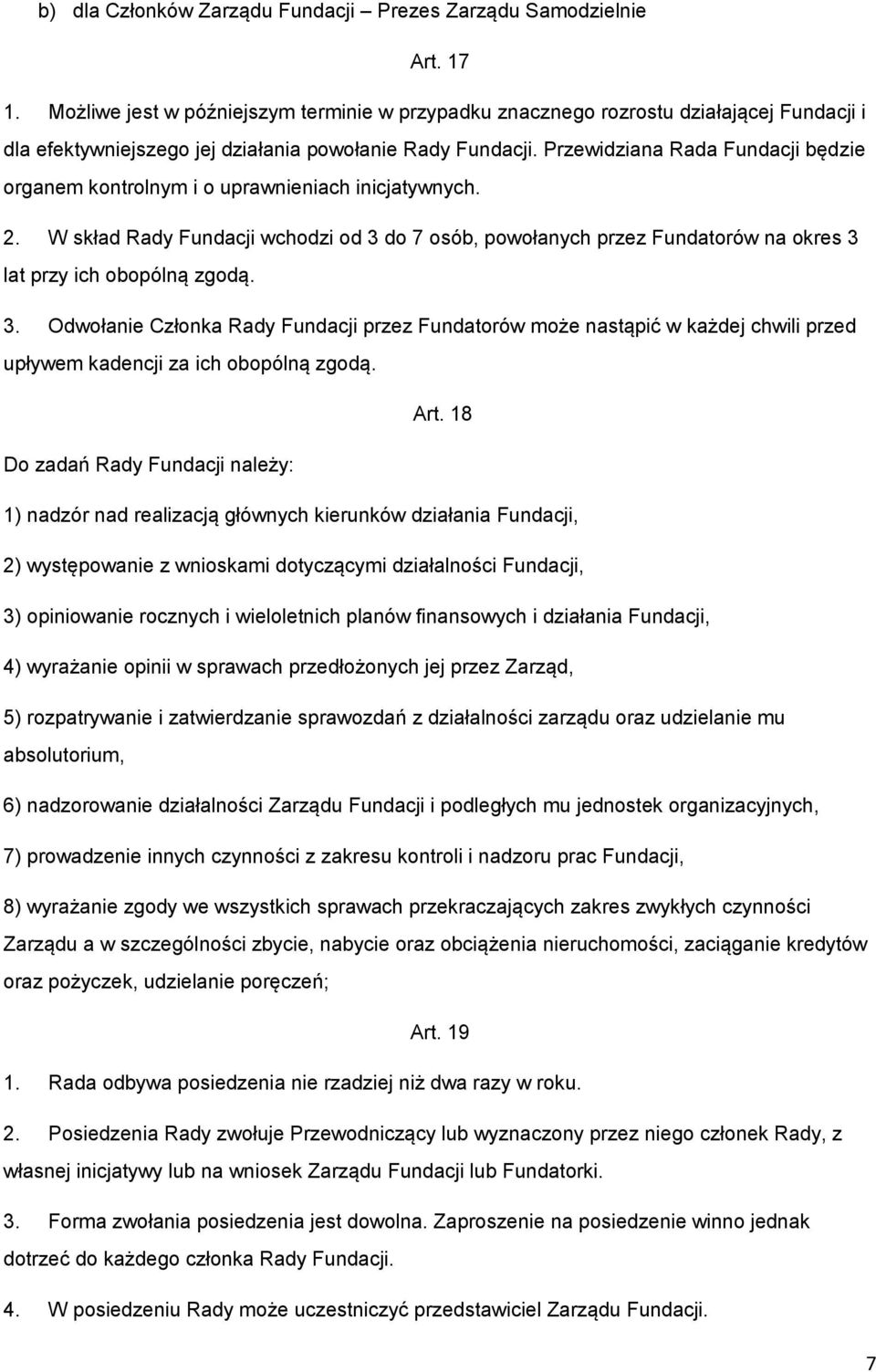 Przewidziana Rada Fundacji będzie organem kontrolnym i o uprawnieniach inicjatywnych. 2.