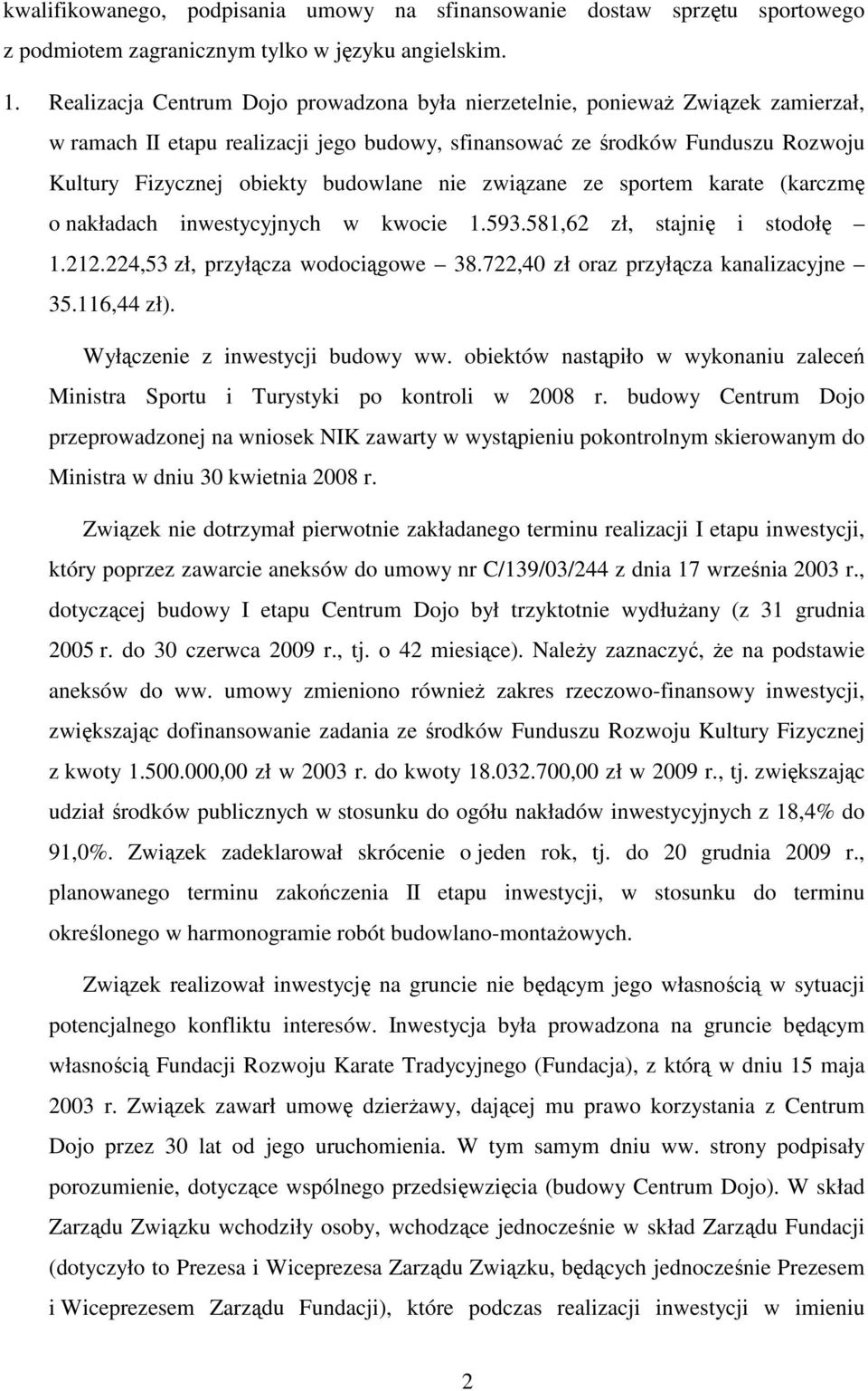 nie związane ze sportem karate (karczmę o nakładach inwestycyjnych w kwocie 1.593.581,62 zł, stajnię i stodołę 1.212.224,53 zł, przyłącza wodociągowe 38.722,40 zł oraz przyłącza kanalizacyjne 35.