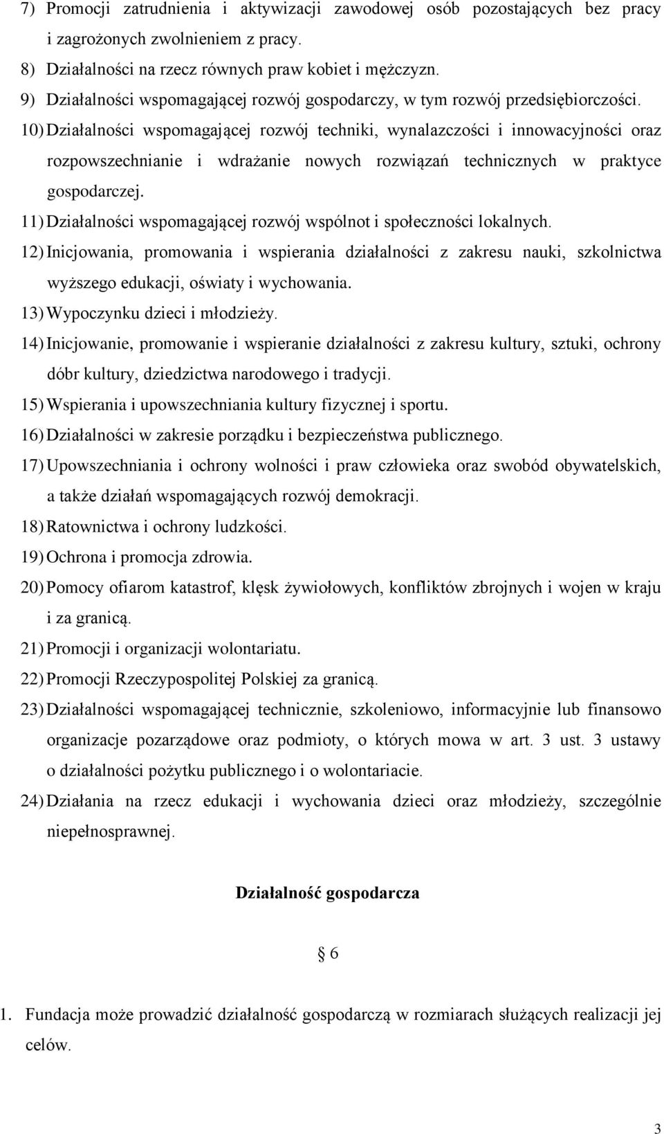 10) Działalności wspomagającej rozwój techniki, wynalazczości i innowacyjności oraz rozpowszechnianie i wdrażanie nowych rozwiązań technicznych w praktyce gospodarczej.