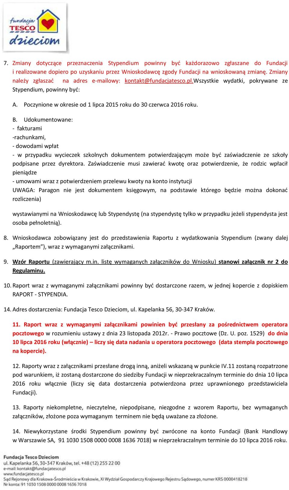 Udokumentowane: - fakturami -rachunkami, - dowodami wpłat - w przypadku wycieczek szkolnych dokumentem potwierdzającym może być zaświadczenie ze szkoły podpisane przez dyrektora.