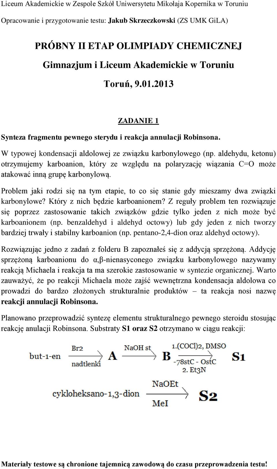 Problem jaki rodzi się na tym etapie, to co się stanie gdy mieszamy dwa związki karbonylowe? Który z nich będzie karboanionem?