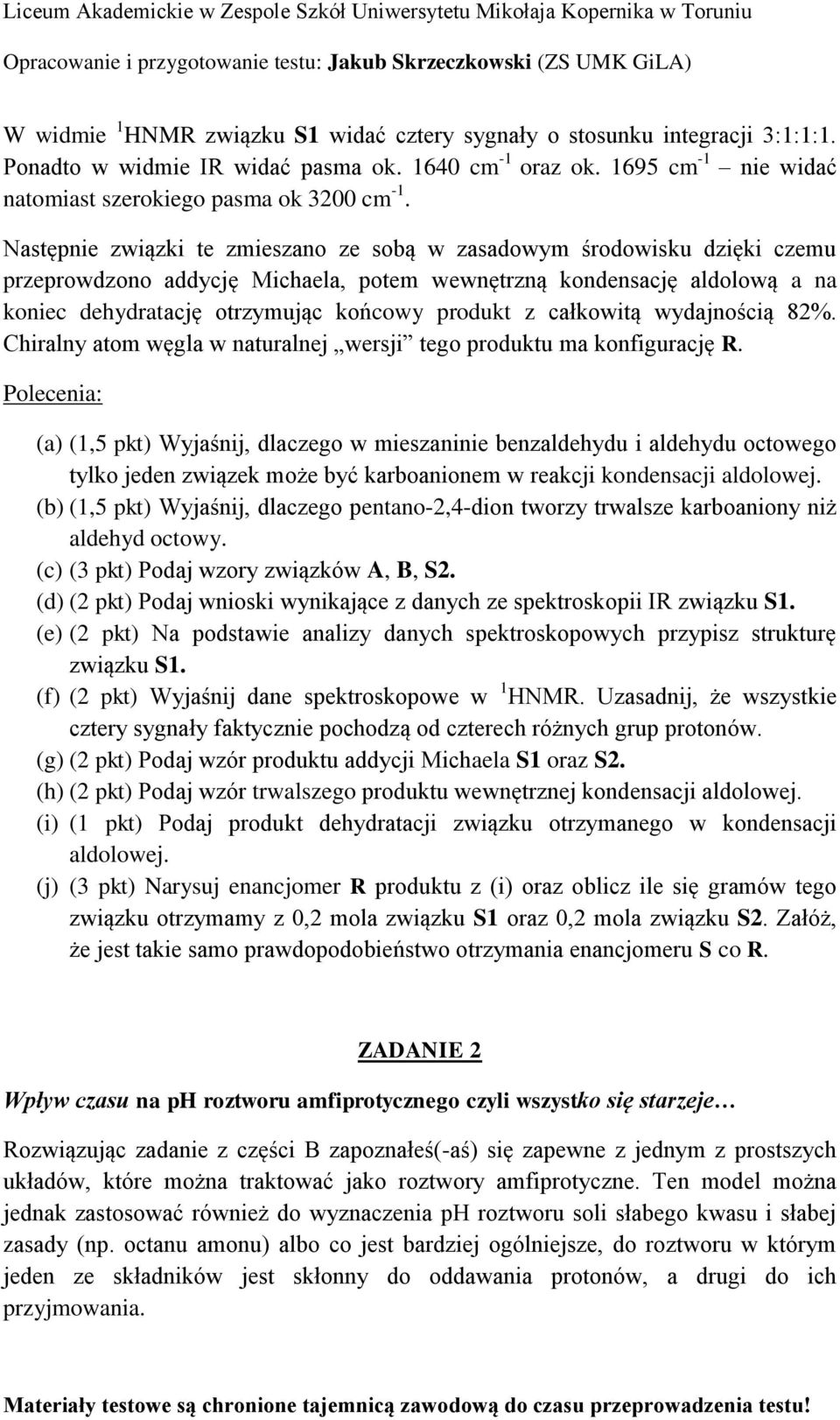 całkowitą wydajnością 82%. Chiralny atom węgla w naturalnej wersji tego produktu ma konfigurację R.