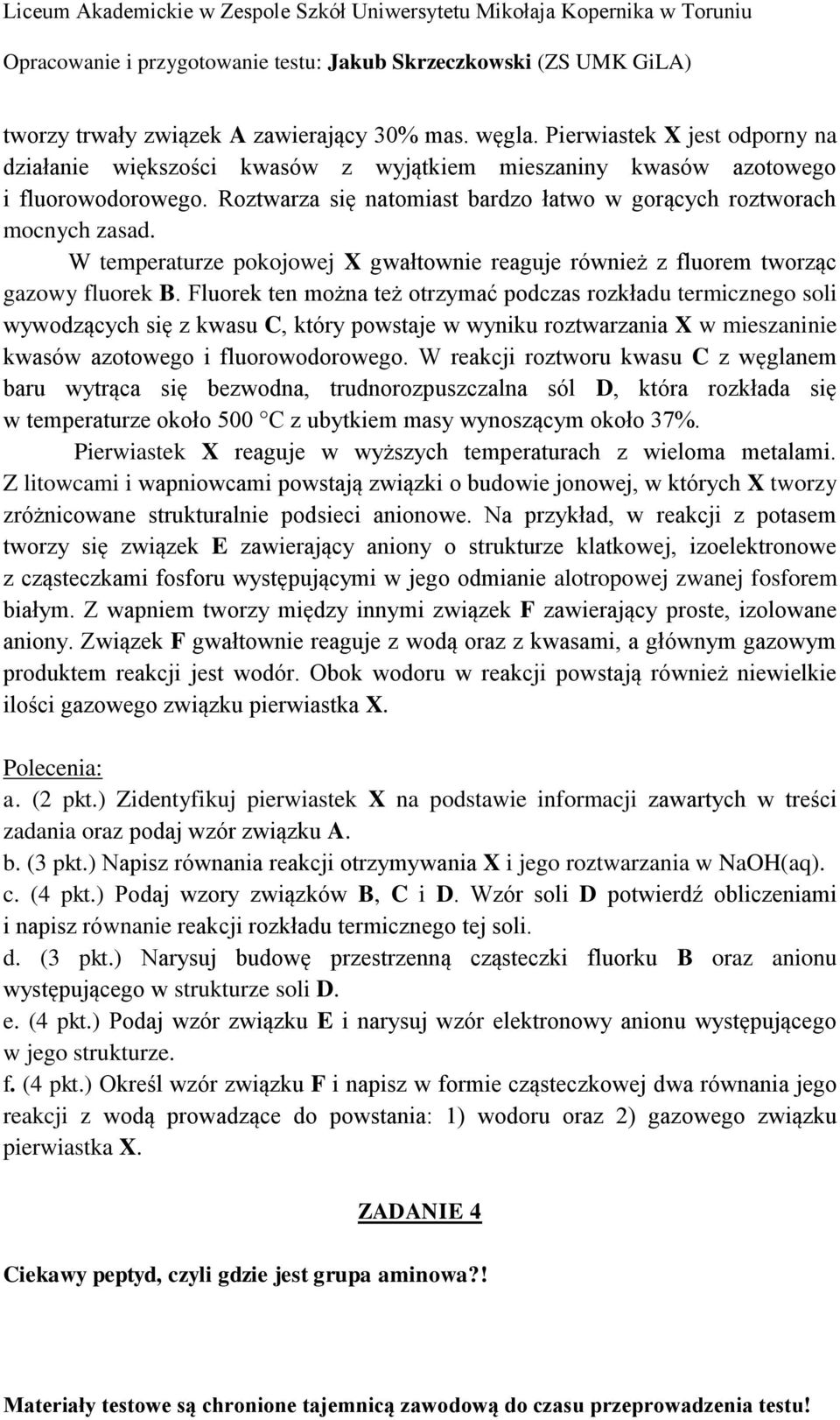 Fluorek ten można też otrzymać podczas rozkładu termicznego soli wywodzących się z kwasu C, który powstaje w wyniku roztwarzania X w mieszaninie kwasów azotowego i fluorowodorowego.