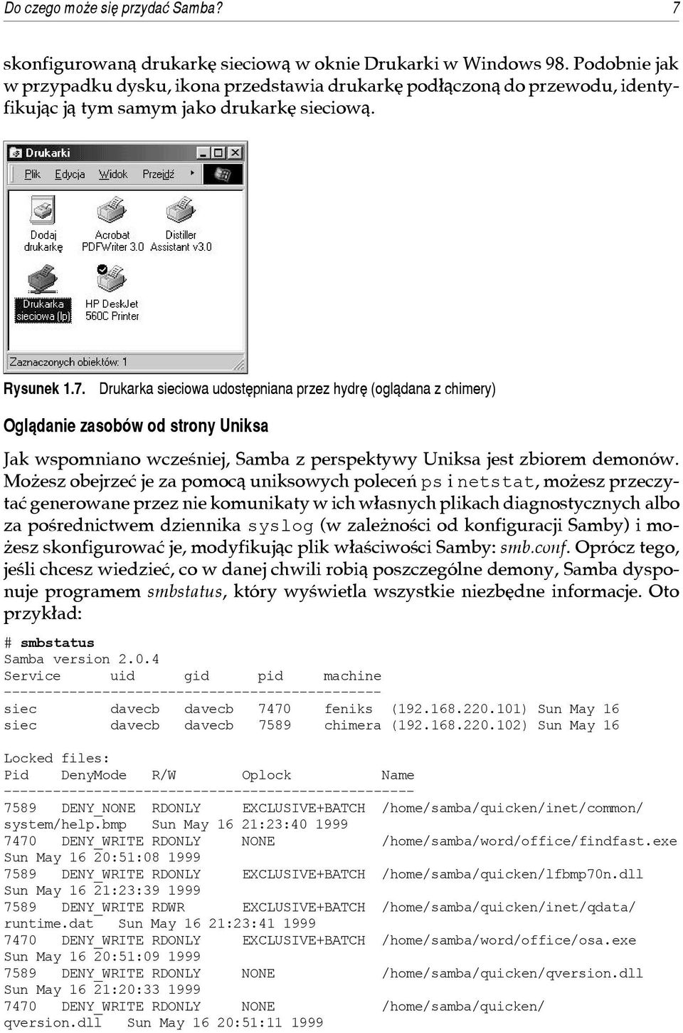 Dru kar ka sie cio wa udo stêp nia na przez hy drê (ogl¹dana z chi me ry) Ogl¹danie zasobów od strony Uniksa Jak wspomniano wcze œniej, Sam ba z per spek ty wy Unik sa jest zbiorem de mo nów.