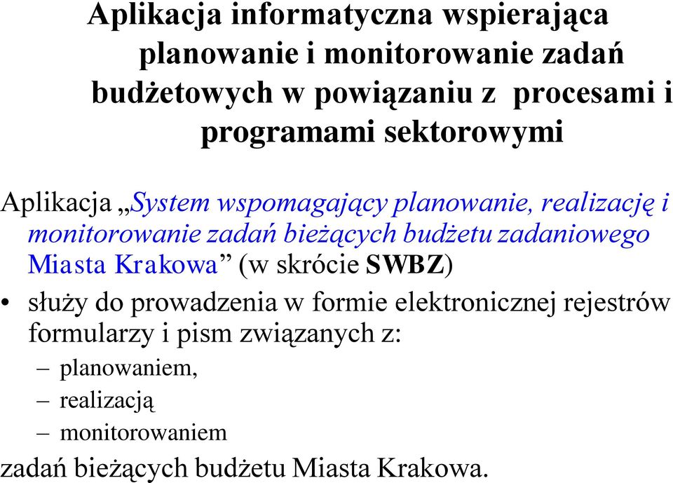 budżetu zadaniowego Miasta Krakowa (w skrócie SWBZ) służy do prowadzenia w formie elektronicznej rejestrów