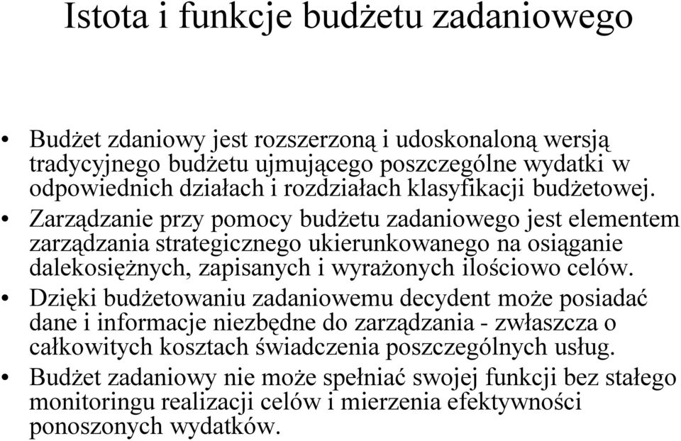 Zarządzanie przy pomocy budżetu zadaniowego jest elementem zarządzania strategicznego ukierunkowanego na osiąganie dalekosiężnych, zapisanych i wyrażonych ilościowo celów.