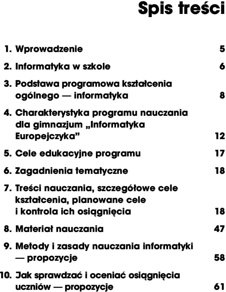 Charakterystyka programu dla gimnazjum Informatyka Europejczyka 12 5. Cele edukacyjne programu 17 6.