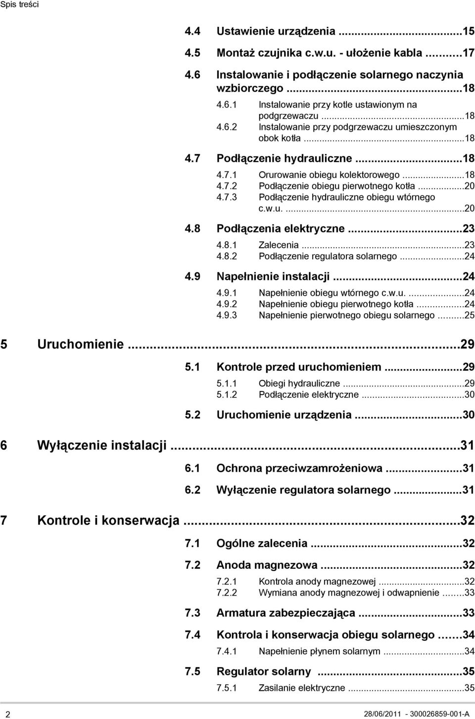 w.u....20 4.8 Podłączenia elektryczne...23 4.8.1 Zalecenia...23 4.8.2 Podłączenie regulatora solarnego...24 4.9 Napełnienie instalacji...24 4.9.1 Napełnienie obiegu wtórnego c.w.u....24 4.9.2 Napełnienie obiegu pierwotnego kotła.