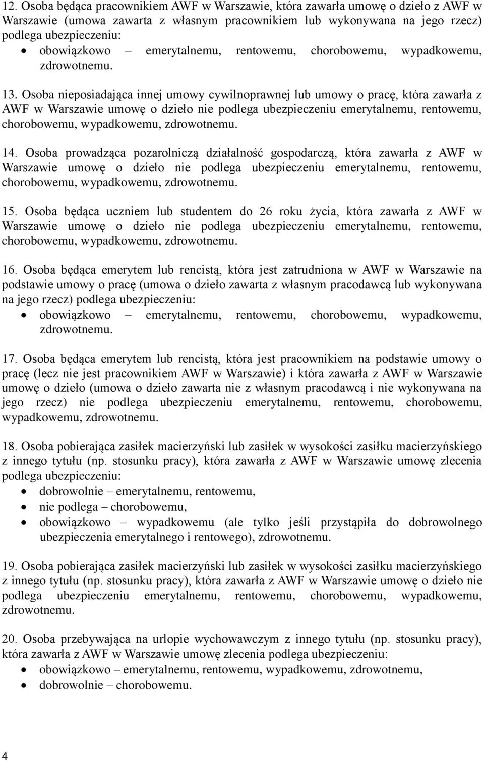 Osoba prowadząca pozarolniczą działalność gospodarczą, która zawarła z AWF w Warszawie umowę o dzieło nie podlega ubezpieczeniu emerytalnemu, rentowemu, chorobowemu, wypadkowemu, 15.