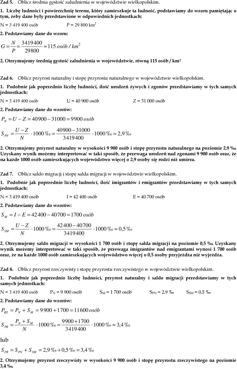 odstawiamy dane do wzoru: 3419 400 G 115 osób / km 9800. trzymujemy średnią gęstość zaludnienia w województwie, równą 115 osób / km Zad 6.