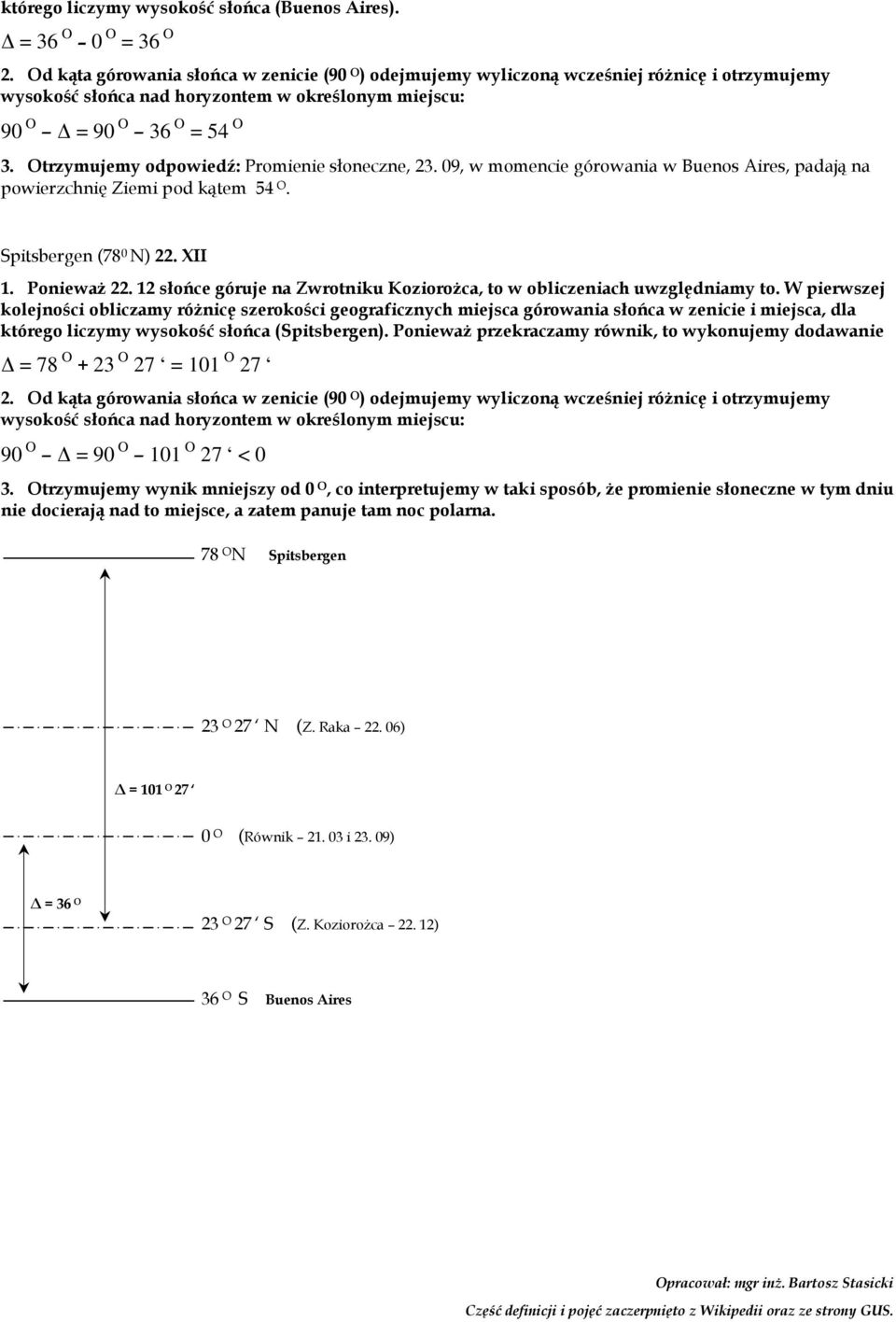 trzymujemy odpowiedź: romienie słoneczne, 3. 09, w momencie górowania w Buenos Aires, padają na powierzchnię Ziemi pod kątem 54. Spitsbergen (78 0 ). XII 1. onieważ.