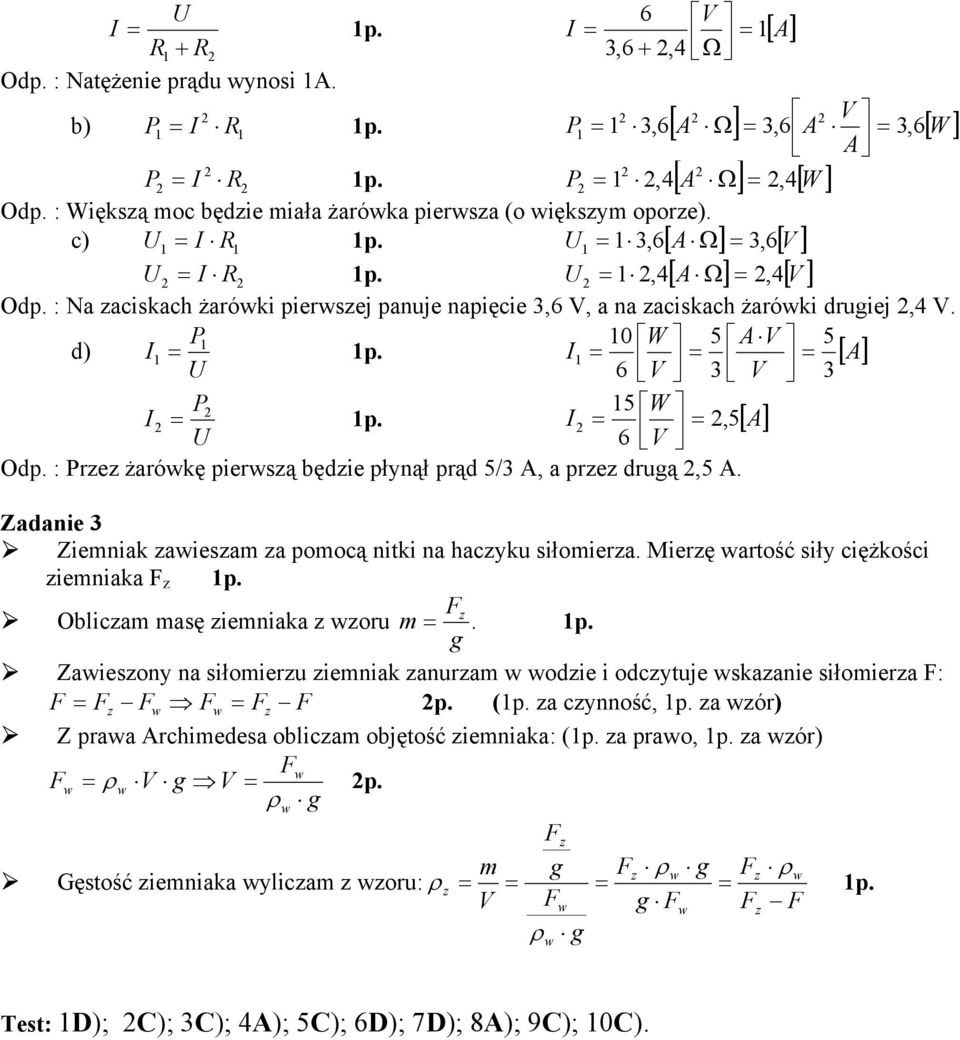 I = = [ A] 6 V = 3 V 3 P 5 W I = p. I = =, 5[ A] 6 V Odp. : Przez żarókę pierszą będzie płynął prąd 5/3 A, a przez druą,5 A. = p. P = 3,6[ A Ω] = 3,6 A 3, 6[ W ] Zadanie 3 Ziemniak zaieszam za pomocą nitki na haczyku siłomierza.