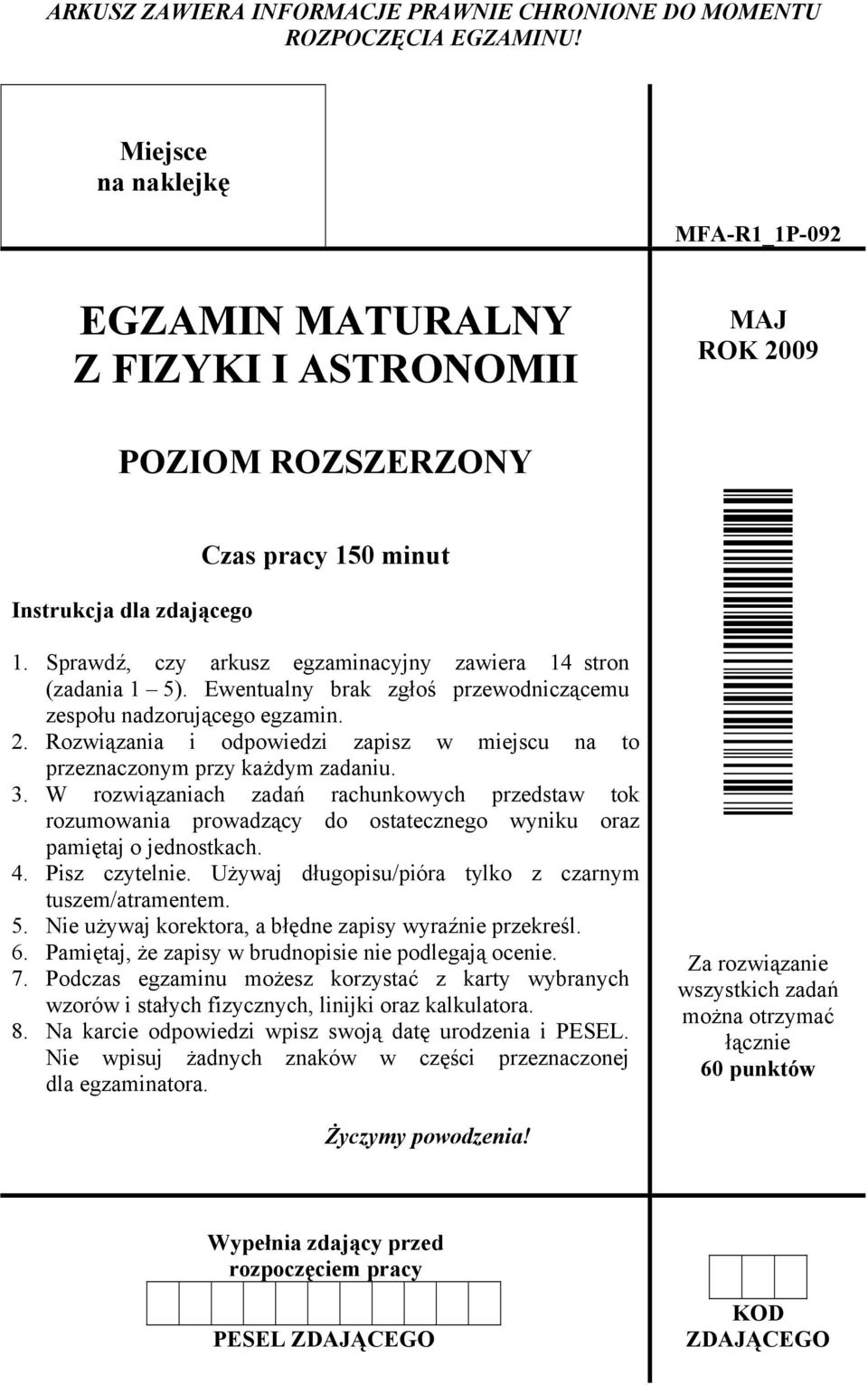 Sprawdź, czy arkusz egzaminacyjny zawiera 14 stron (zadania 1 5). Ewentualny brak zgłoś przewodniczącemu zespołu nadzorującego egzamin. 2.