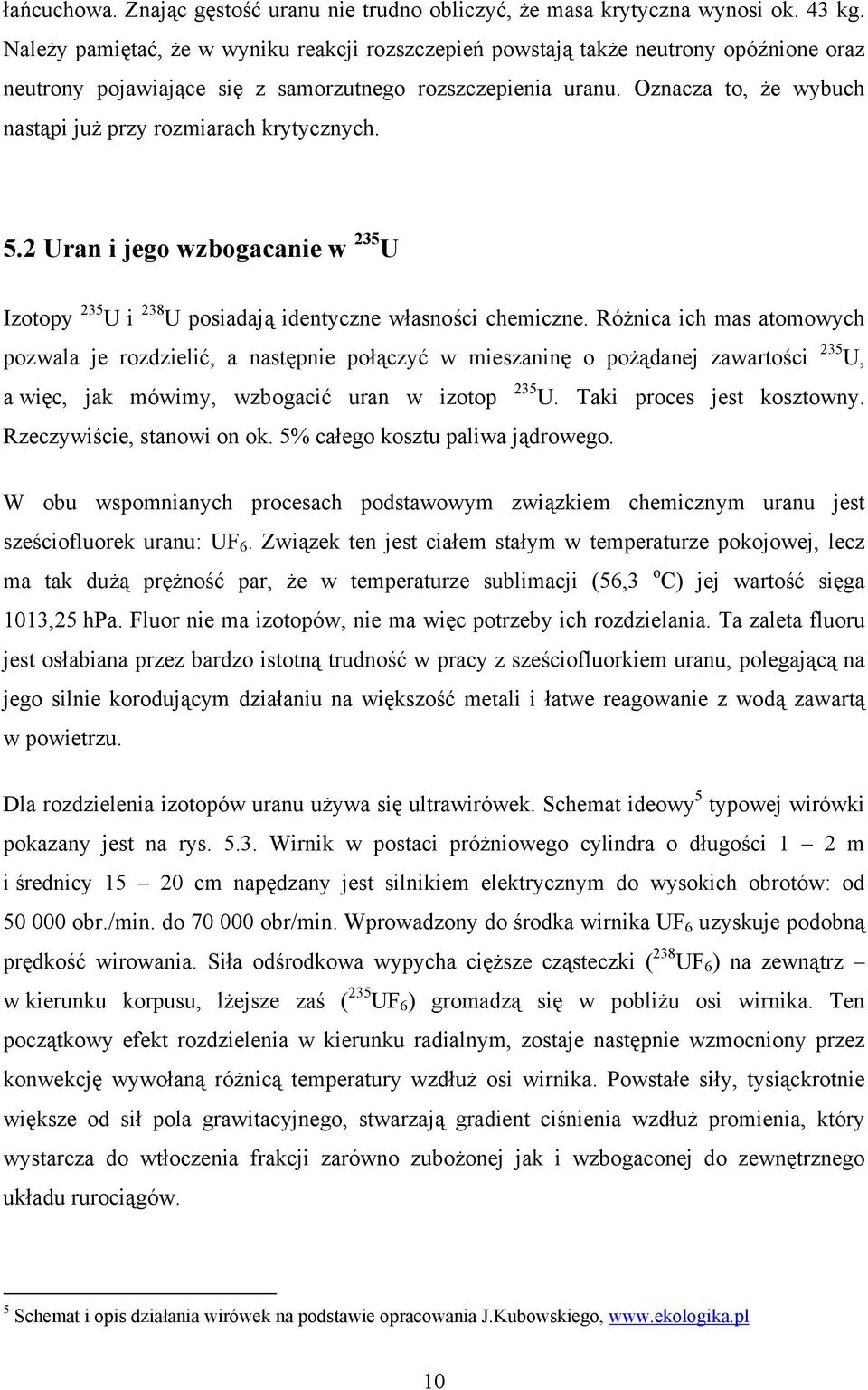 5. Ura i jego wzbogacaie w 35 U Izotopy 35 U i 38 U posiadają idetycze własości chemicze.