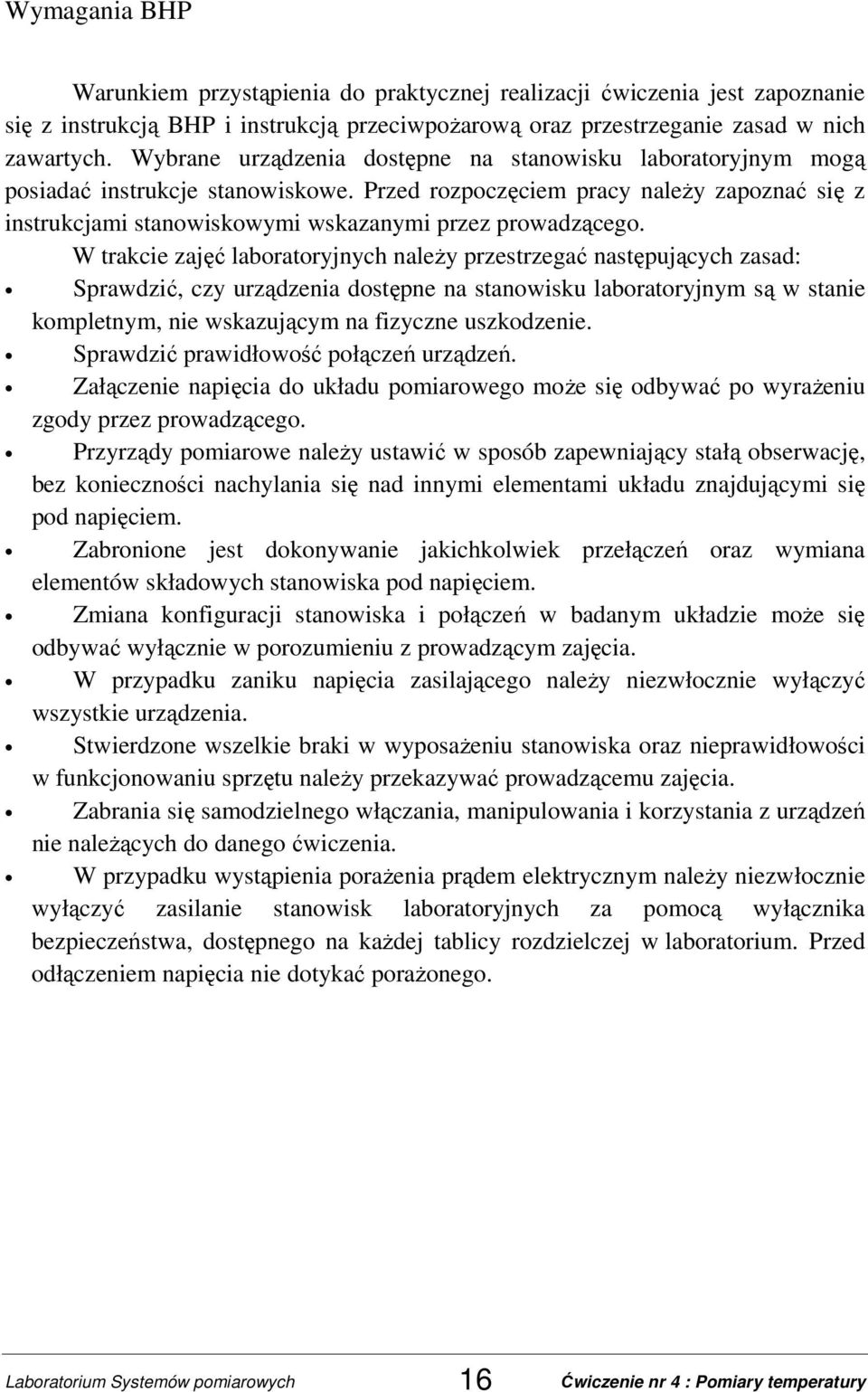 Przed rozpoczęciem pracy należy zapoznać się z instrukcjami stanowiskowymi wskazanymi przez prowadzącego.