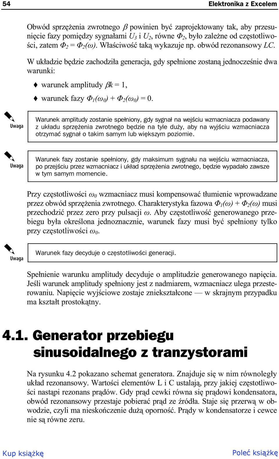 Warunek amplitudy zostanie spe niony, gdy sygna na wej ciu wzmacniacza podawany z uk adu sprz enia zwrotnego b dzie na tyle du y, aby na wyj ciu wzmacniacza otrzyma sygna o takim samym lub wi kszym