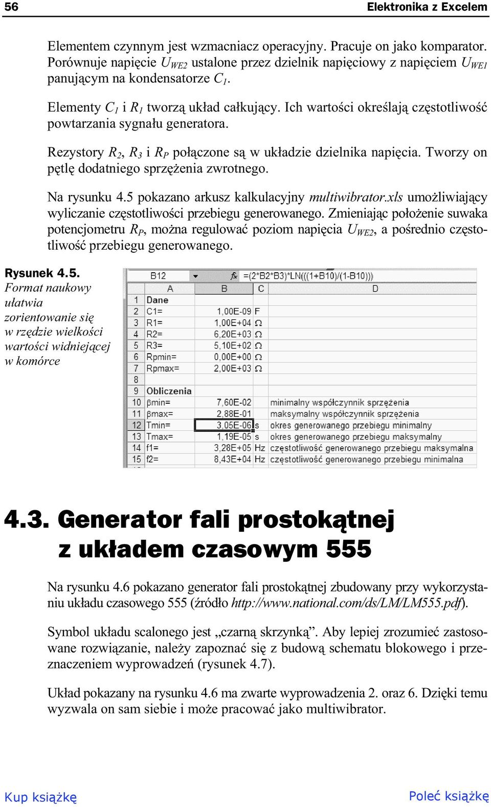 Ich warto ci okre laj cz stotliwo powtarzania sygna u generatora. Rezystory R 2, R 3 i R P po czone s w uk adzie dzielnika napi cia. Tworzy on p tl dodatniego sprz enia zwrotnego. Na rysunku 4.