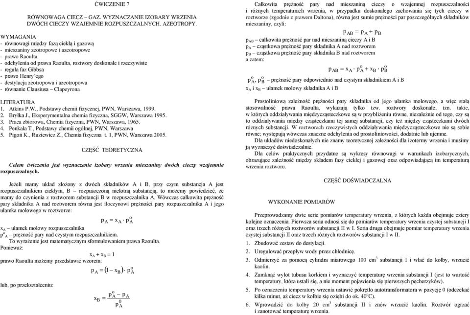 ego - destylaja zeotropowa i azeotropowa - równanie Clausiusa Clapeyrona LITERATURA. Atkins P.W., Podstawy hemii fizyznej, PWN, Warszawa, 999.. Bryłka J.