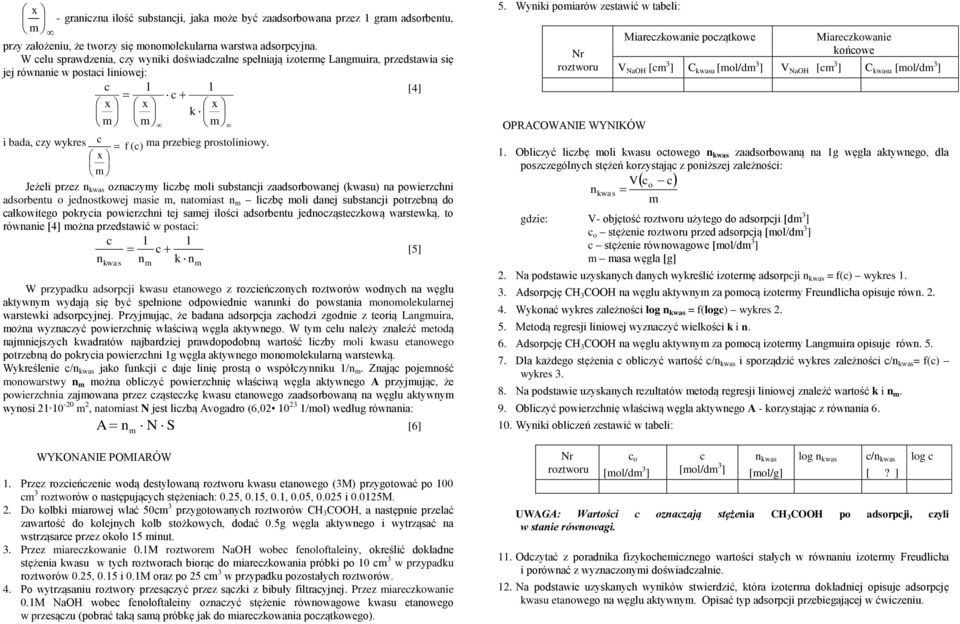 Jeżeli przez n kwas oznazymy lizbę moli substanji zaadsorbowanej (kwasu) na powierzhni adsorbentu o jednostkowej masie m, natomiast n m lizbę moli danej substanji potrzebną do ałkowitego pokryia