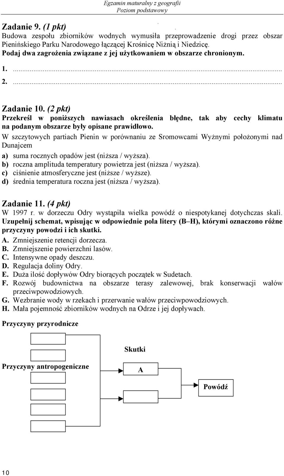 (2 pkt) Przekreśl w poniższych nawiasach określenia błędne, tak aby cechy klimatu na podanym obszarze były opisane prawidłowo.