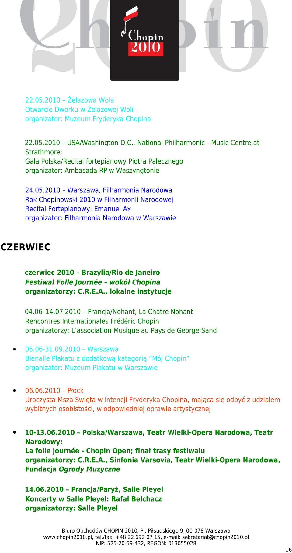 2010 USA/Washington D.C., National Philharmonic - Music Centre at Strathmore: Gala Polska/Recital fortepianowy Piotra Palecznego organizator: Ambasada RP w Waszyngtonie 24.05.