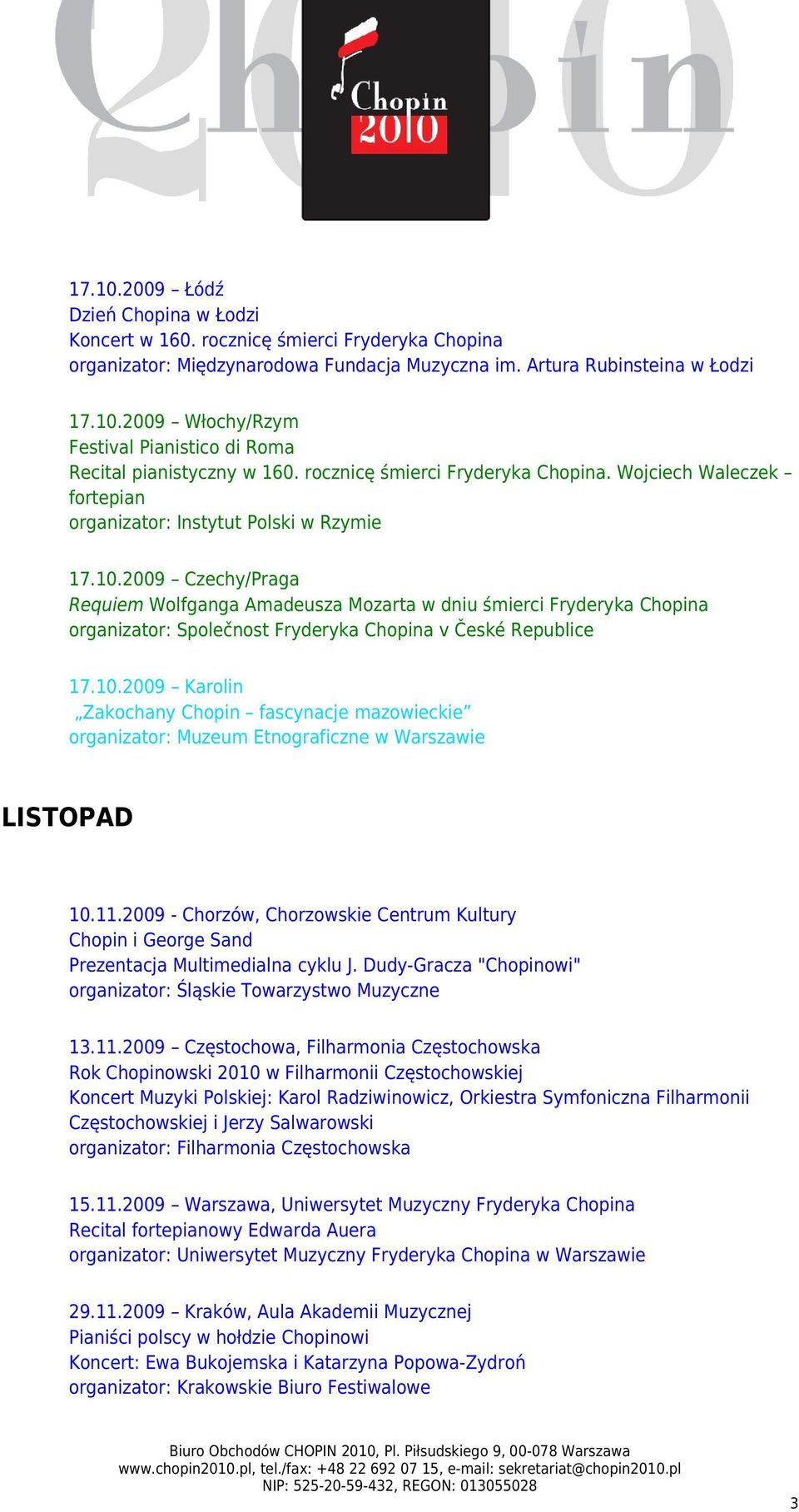 2009 Czechy/Praga Requiem Wolfganga Amadeusza Mozarta w dniu śmierci Fryderyka Chopina organizator: Společnost Fryderyka Chopina v České Republice 17.10.