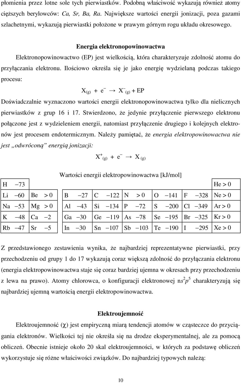 Energia elektronopowinowactwa Elektronopowinowactwo (EP) jest wielkością, która charakteryzuje zdolność atomu do przyłączania elektronu.