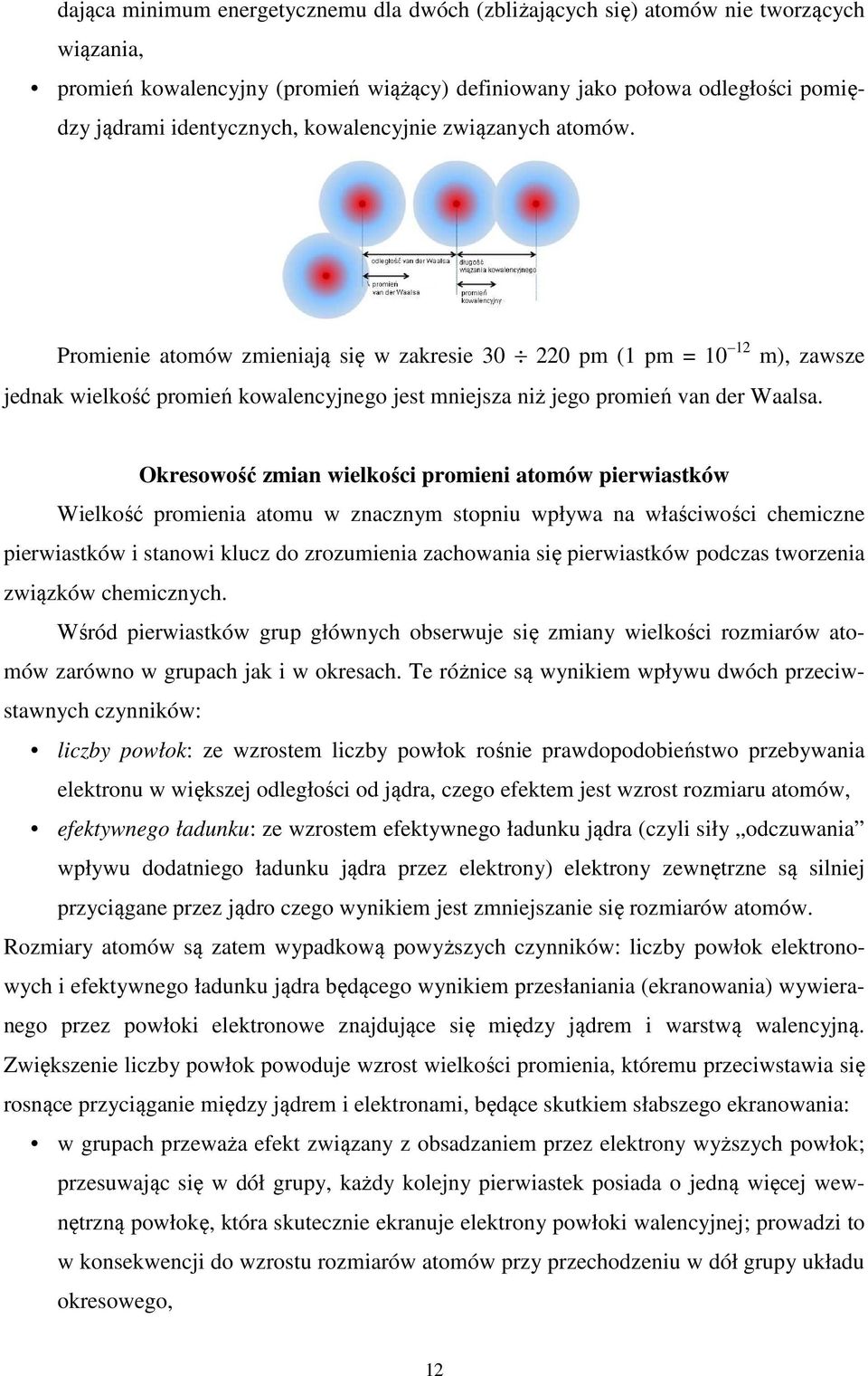 Okresowość zmian wielkości promieni atomów pierwiastków Wielkość promienia atomu w znacznym stopniu wpływa na właściwości chemiczne pierwiastków i stanowi klucz do zrozumienia zachowania się