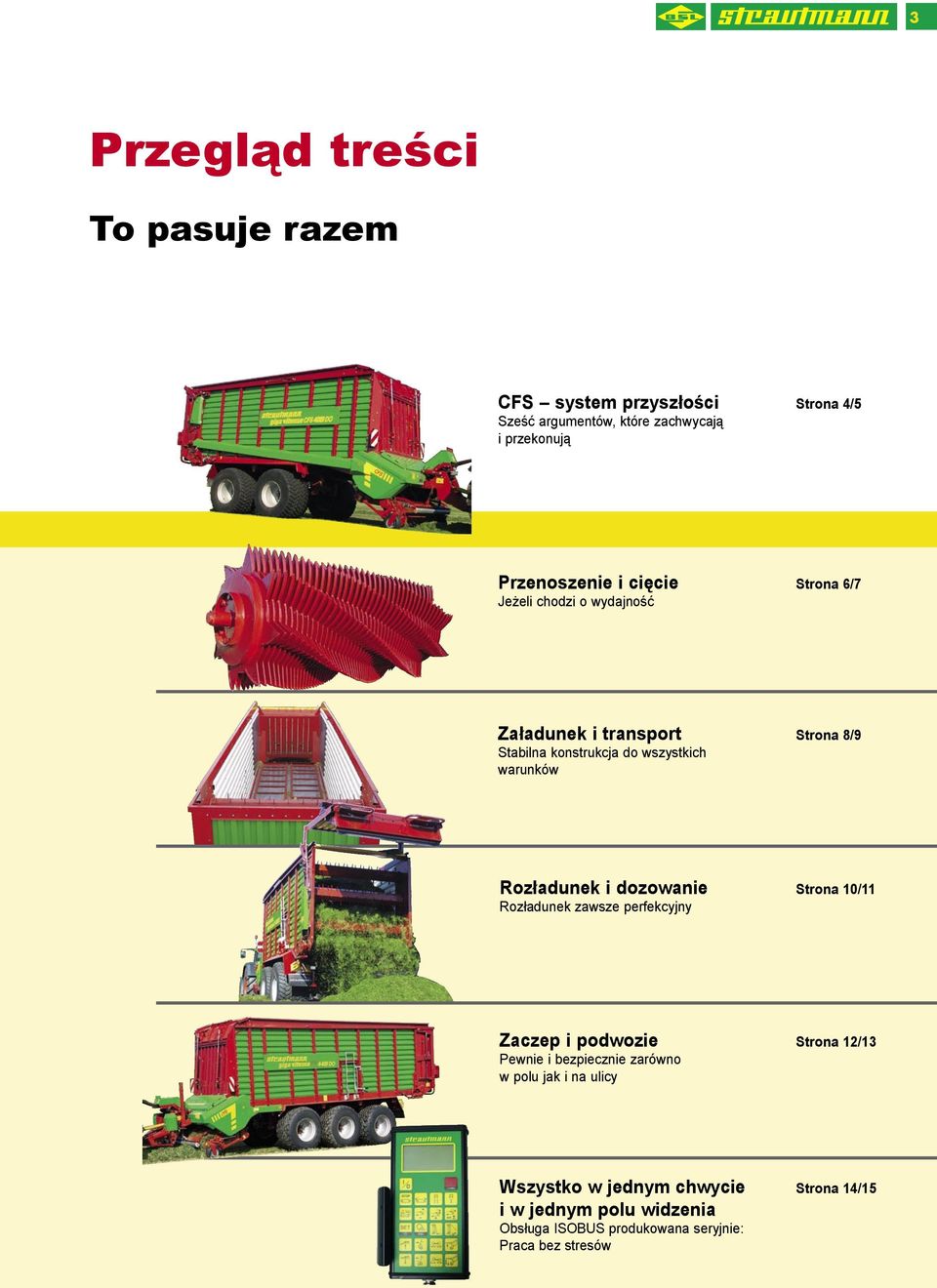 Rozładunek i dozowanie Strona 10/11 Rozładunek zawsze perfekcyjny Zaczep i podwozie Strona 12/13 Pewnie i bezpiecznie zarówno w