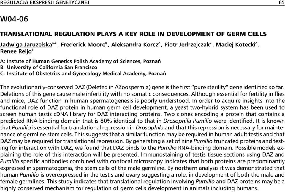 Poznań The evolutionarily-conserved DAZ (Deleted in AZoospermia) gene is the first pure sterility gene identified so far. Deletions of this gene cause male infertility with no somatic consequences.