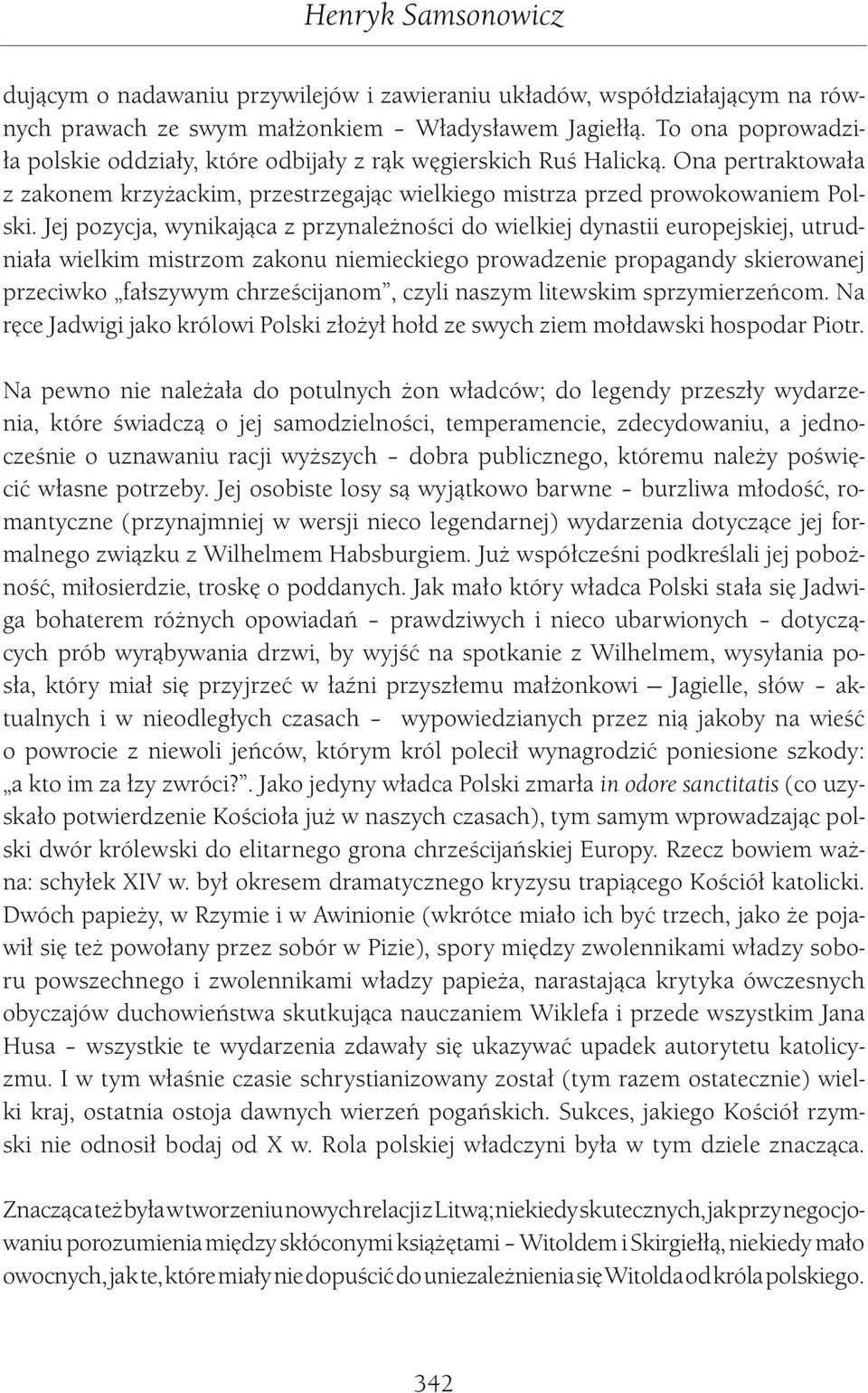 Jej pozycja, wynikająca z przynależności do wielkiej dynastii europejskiej, utrudniała wielkim mistrzom zakonu niemieckiego prowadzenie propagandy skierowanej przeciwko fałszywym chrześcijanom, czyli