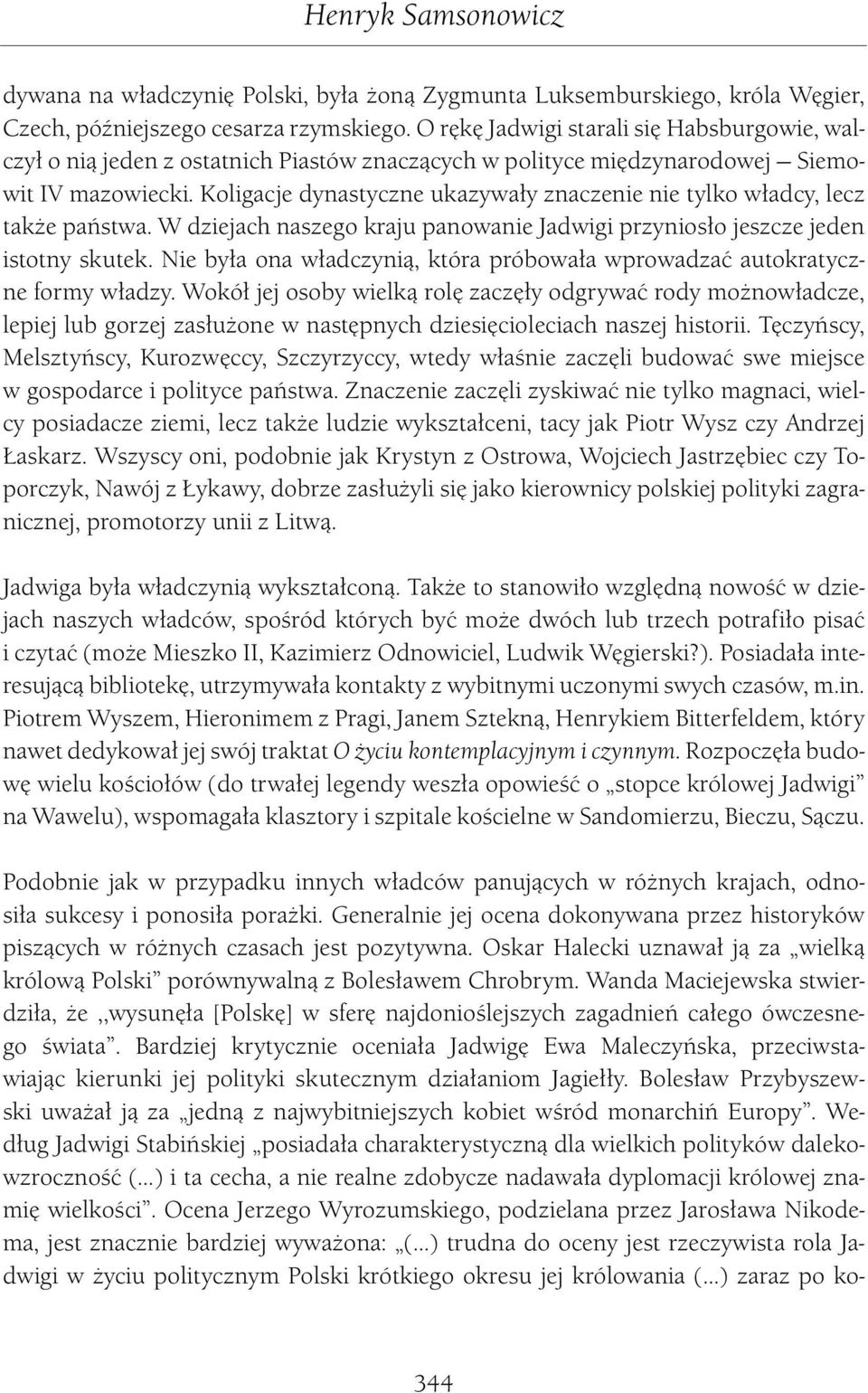 Koligacje dynastyczne ukazywały znaczenie nie tylko władcy, lecz także państwa. W dziejach naszego kraju panowanie Jadwigi przyniosło jeszcze jeden istotny skutek.