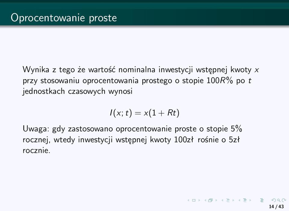 czasowych wynosi I (x; t) = x(1 + Rt) Uwaga: gdy zastosowano oprocentowanie